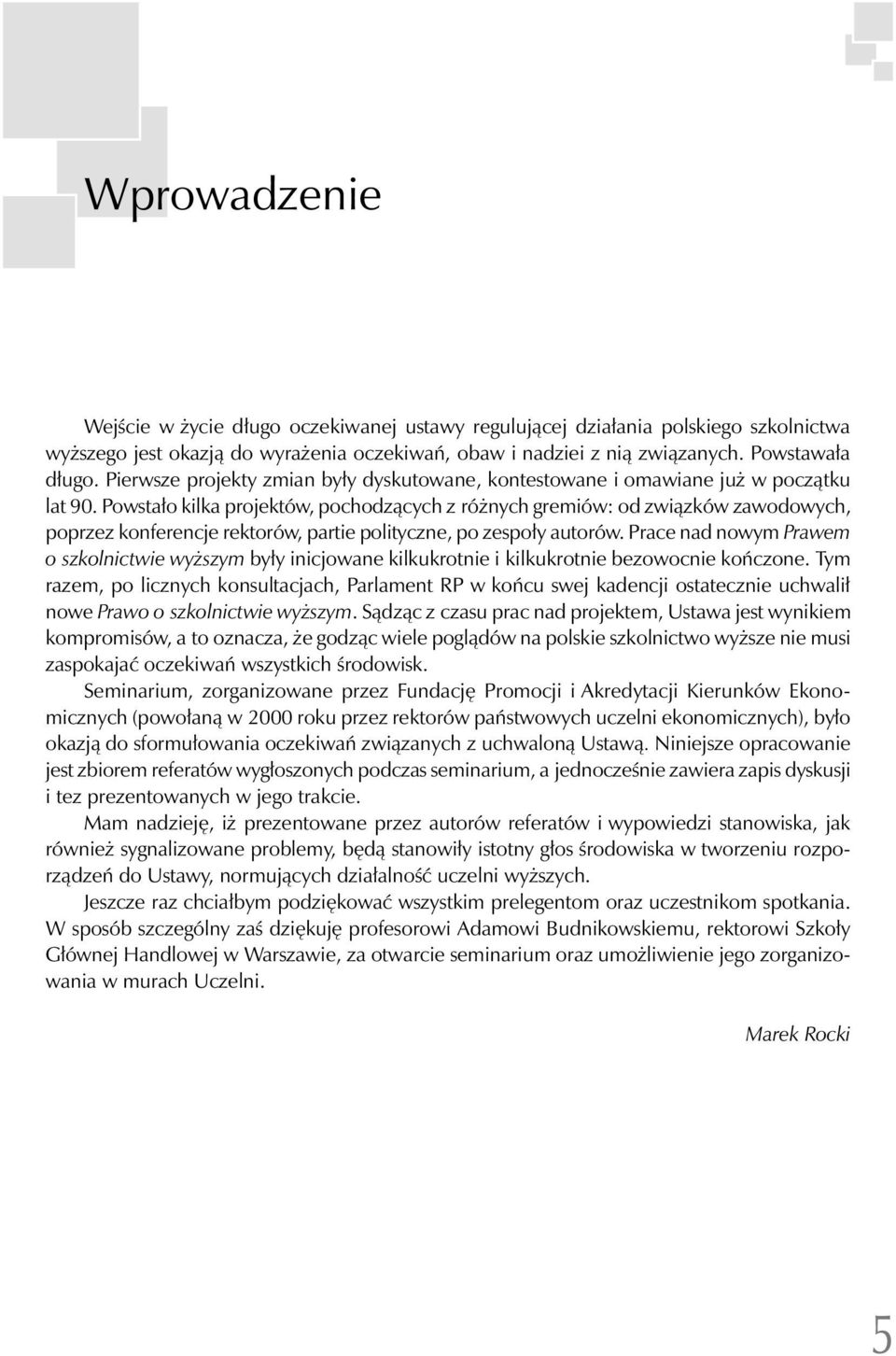 Powstało kilka projektów, pochodzących z różnych gremiów: od związków zawodowych, poprzez konferencje rektorów, partie polityczne, po zespoły autorów.