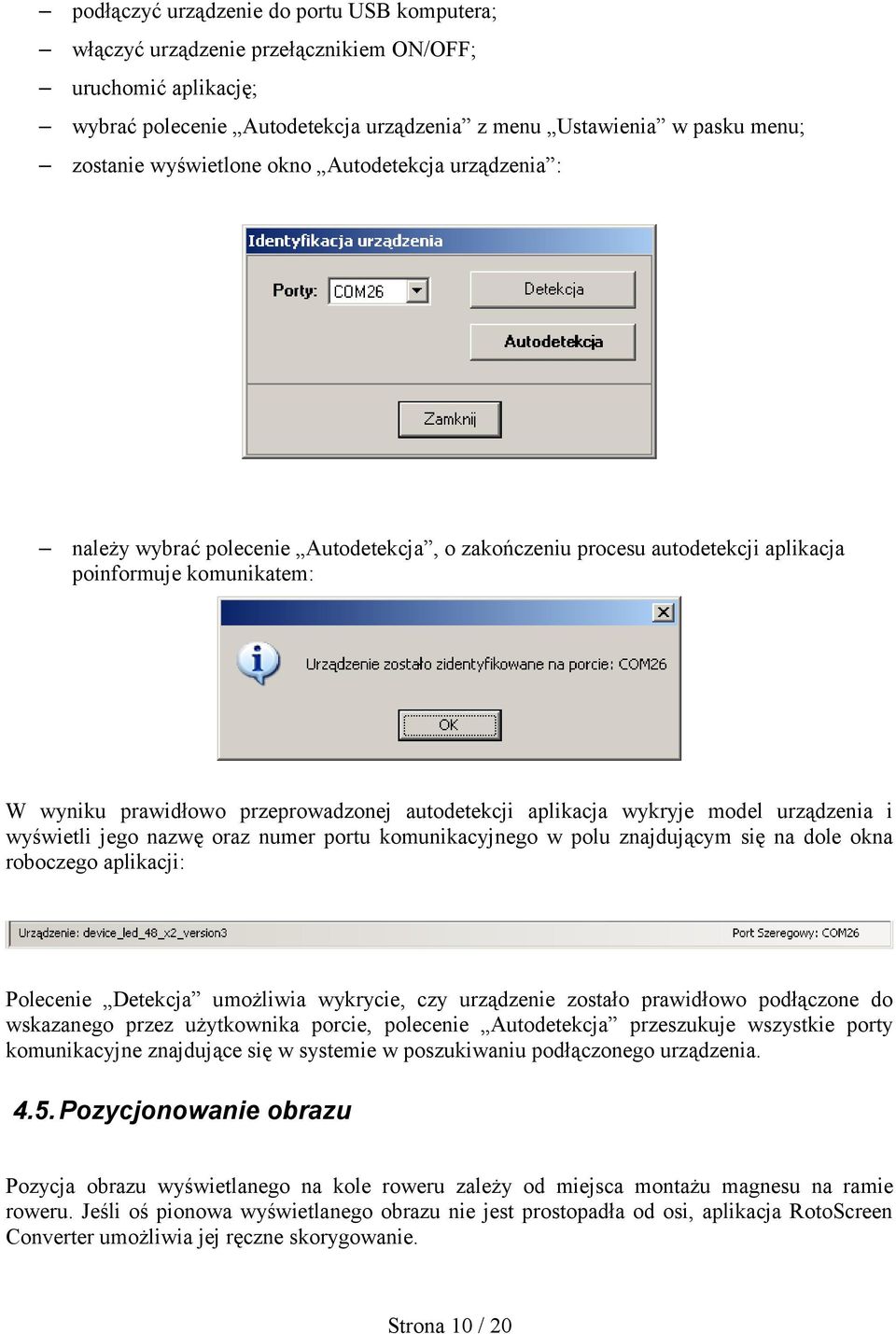 aplikacja wykryje model urządzenia i wyświetli jego nazwę oraz numer portu komunikacyjnego w polu znajdującym się na dole okna roboczego aplikacji: Polecenie Detekcja umożliwia wykrycie, czy