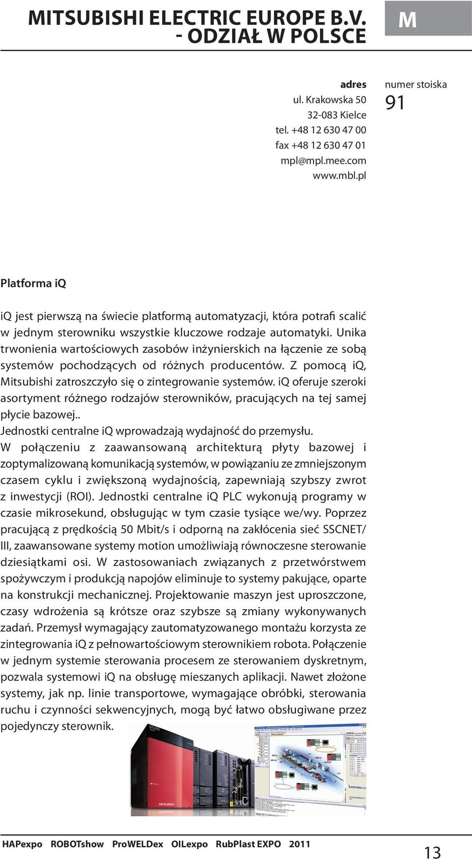 Unika trwonienia wartościowych zasobów inżynierskich na łączenie ze sobą systemów pochodzących od różnych producentów. Z pomocą iq, Mitsubishi zatroszczyło się o zintegrowanie systemów.