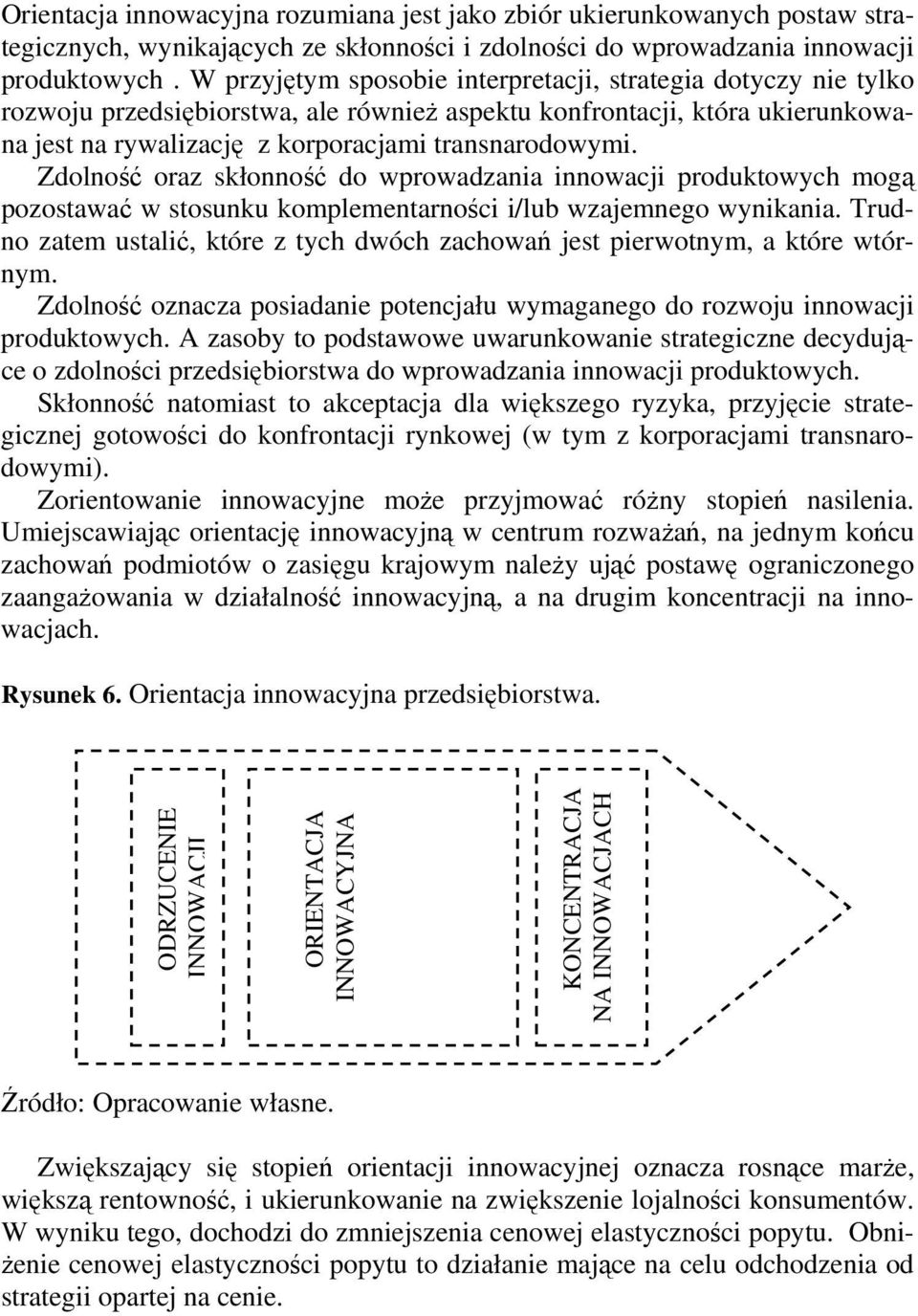 Zdolność oraz skłonność do wprowadzania innowacji produktowych mogą pozostawać w stosunku komplementarności i/lub wzajemnego wynikania.