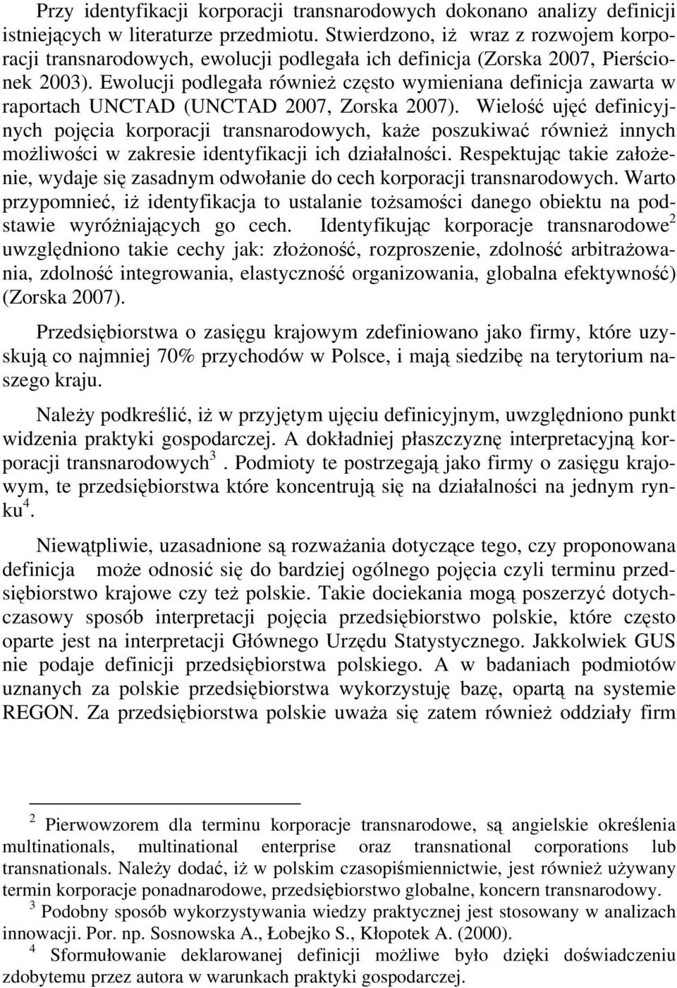 Ewolucji podlegała również często wymieniana definicja zawarta w raportach UNCTAD (UNCTAD 2007, Zorska 2007).