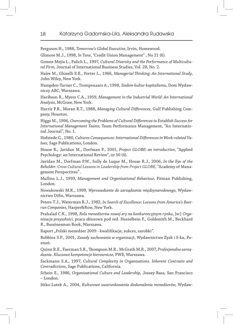 , 1966, Managerial Thinking: An International Study, John Wiley, New York. Hampden-Turner C., Trompenaars A., 1998, Siedem kultur kapitalizmu, Dom Wydawniczy ABC, Warszawa. Haribson R., Myers C.A., 1959, Management in the Industrial World: An International Analysis, McGraw, New York.