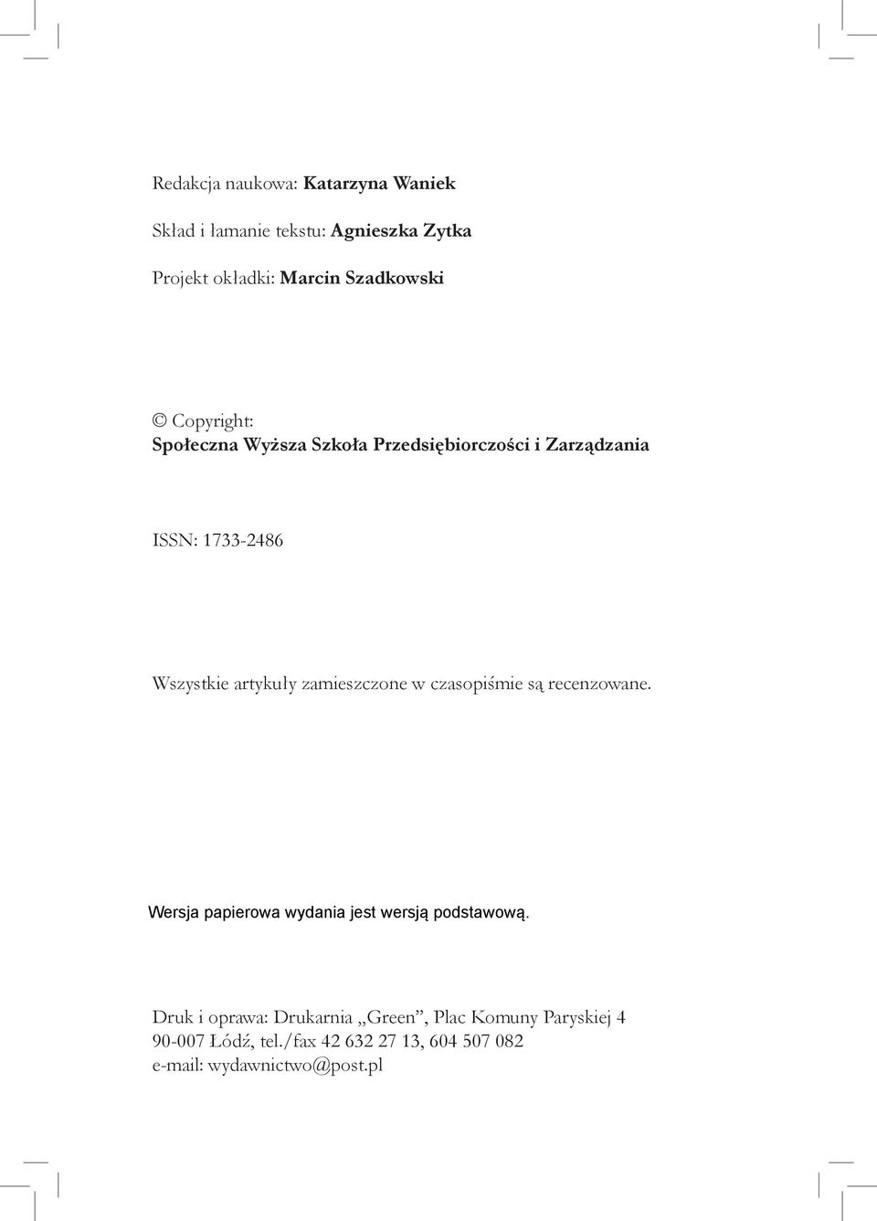 1733-2486 Wszystkie artykuły zamieszczone w czasopiśmie są recenzowane.