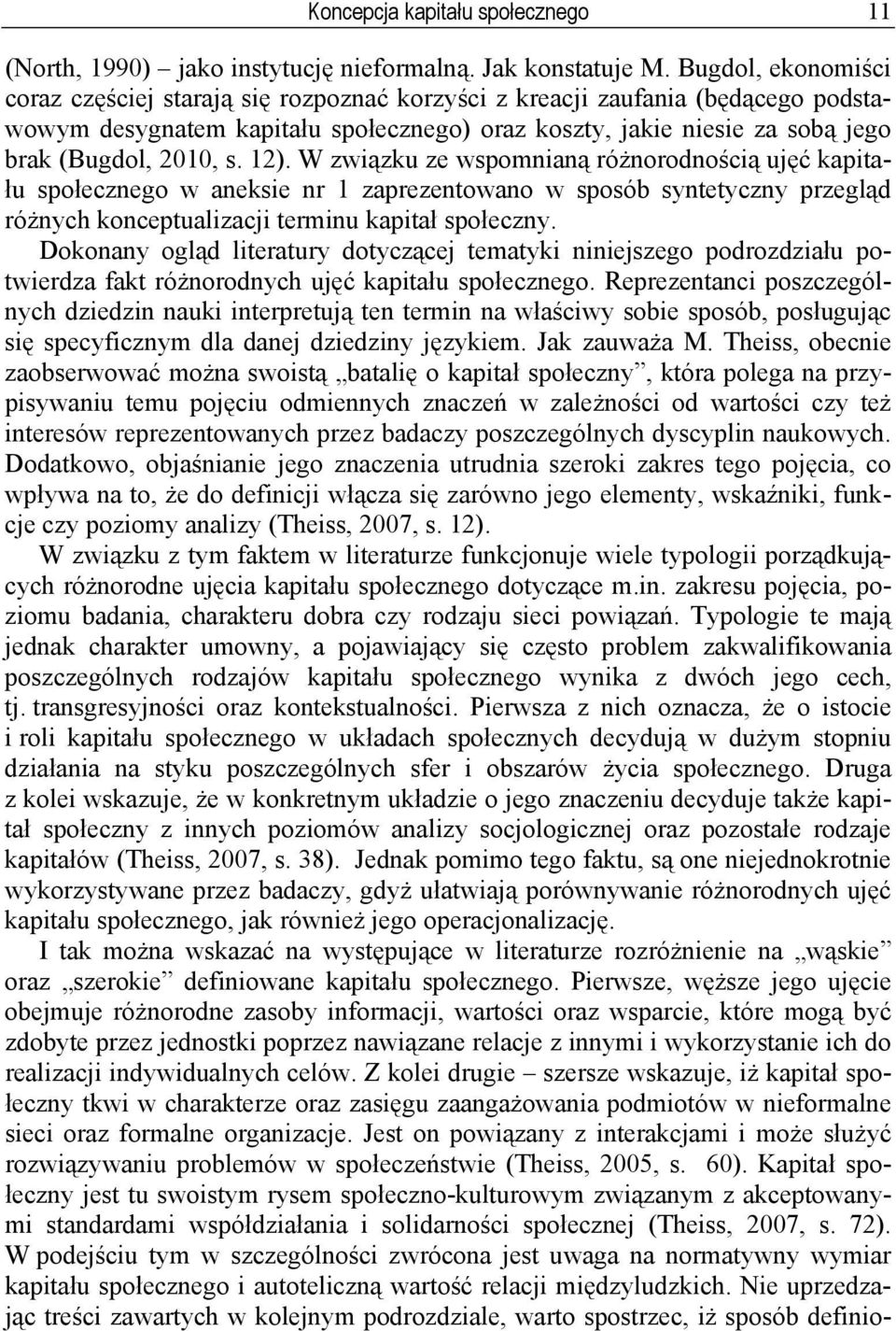 12). W związku ze wspomnianą różnorodnością ujęć kapitału społecznego w aneksie nr 1 zaprezentowano w sposób syntetyczny przegląd różnych konceptualizacji terminu kapitał społeczny.