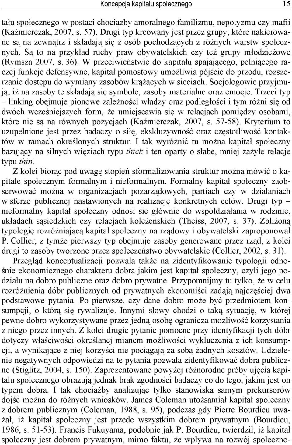 Są to na przykład ruchy praw obywatelskich czy też grupy młodzieżowe (Rymsza 2007, s. 36).