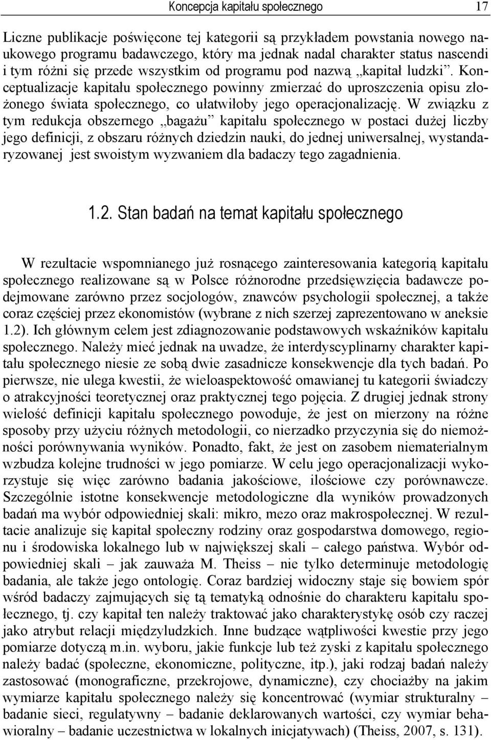 Konceptualizacje kapitału społecznego powinny zmierzać do uproszczenia opisu złożonego świata społecznego, co ułatwiłoby jego operacjonalizację.