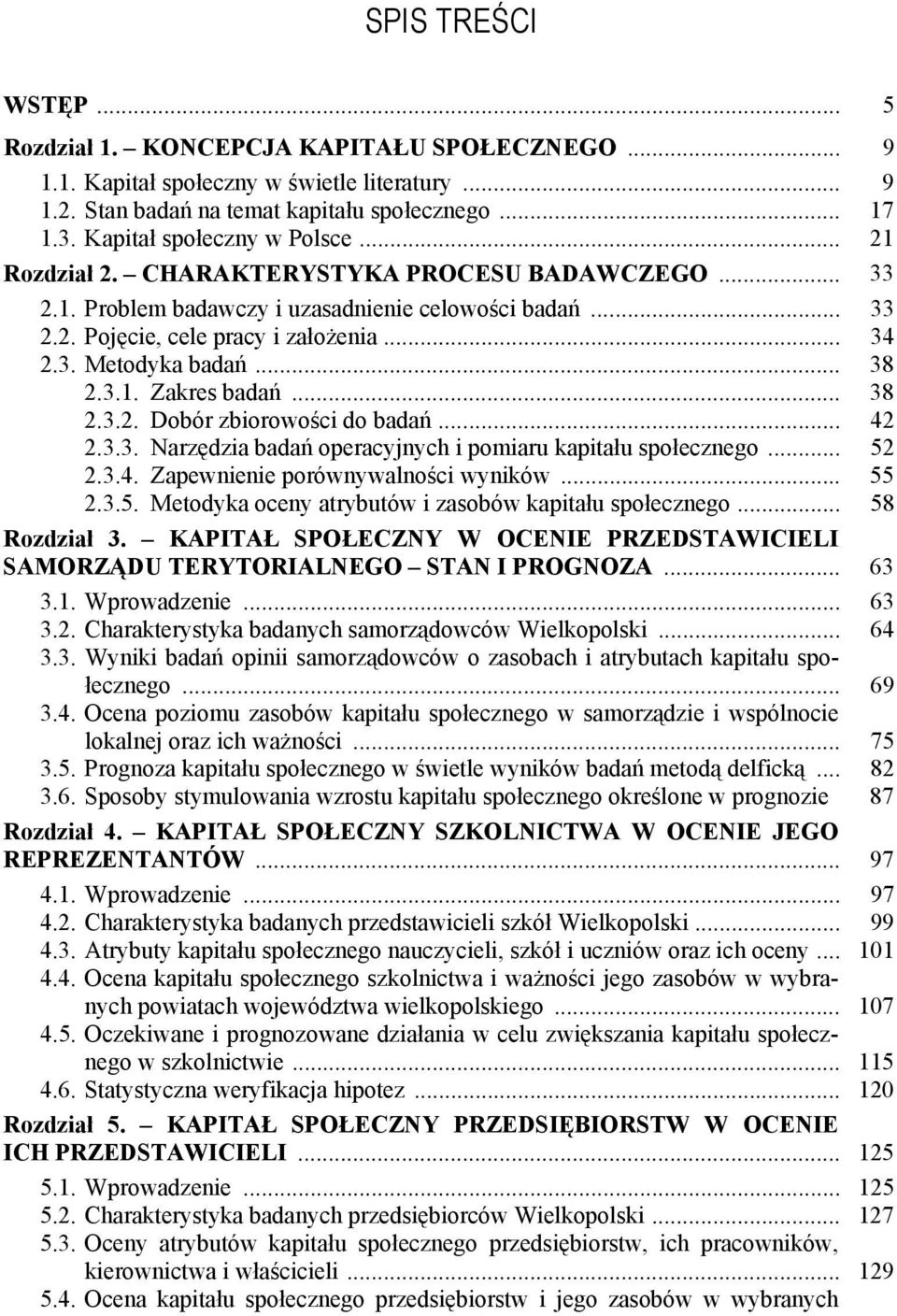 .. 38 2.3.1. Zakres badań... 38 2.3.2. Dobór zbiorowości do badań... 42 2.3.3. Narzędzia badań operacyjnych i pomiaru kapitału społecznego... 52