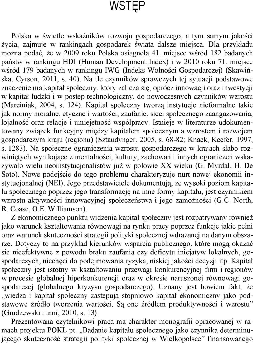 miejsce wśród 179 badanych w rankingu IWG (Indeks Wolności Gospodarczej) (Skawińska, Cyrson, 2011, s. 40).