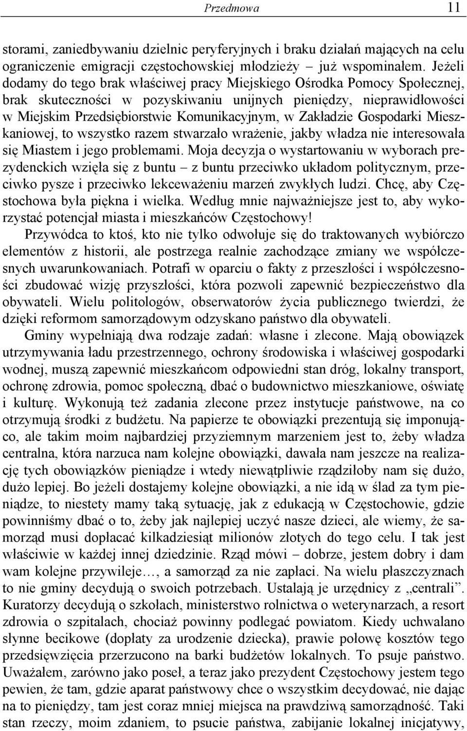 Zakładzie Gospodarki Mieszkaniowej, to wszystko razem stwarzało wrażenie, jakby władza nie interesowała się Miastem i jego problemami.