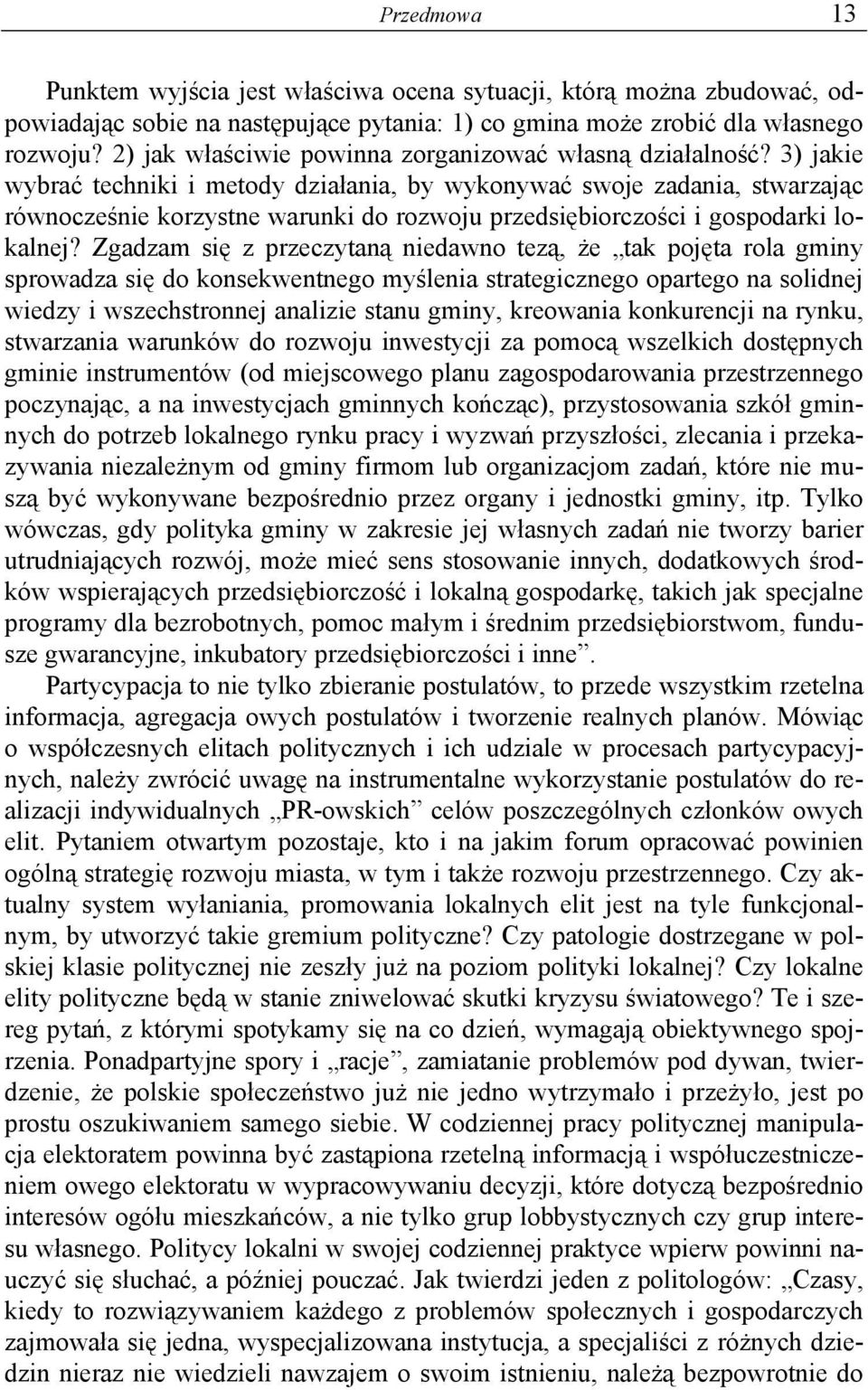 3) jakie wybrać techniki i metody działania, by wykonywać swoje zadania, stwarzając równocześnie korzystne warunki do rozwoju przedsiębiorczości i gospodarki lokalnej?