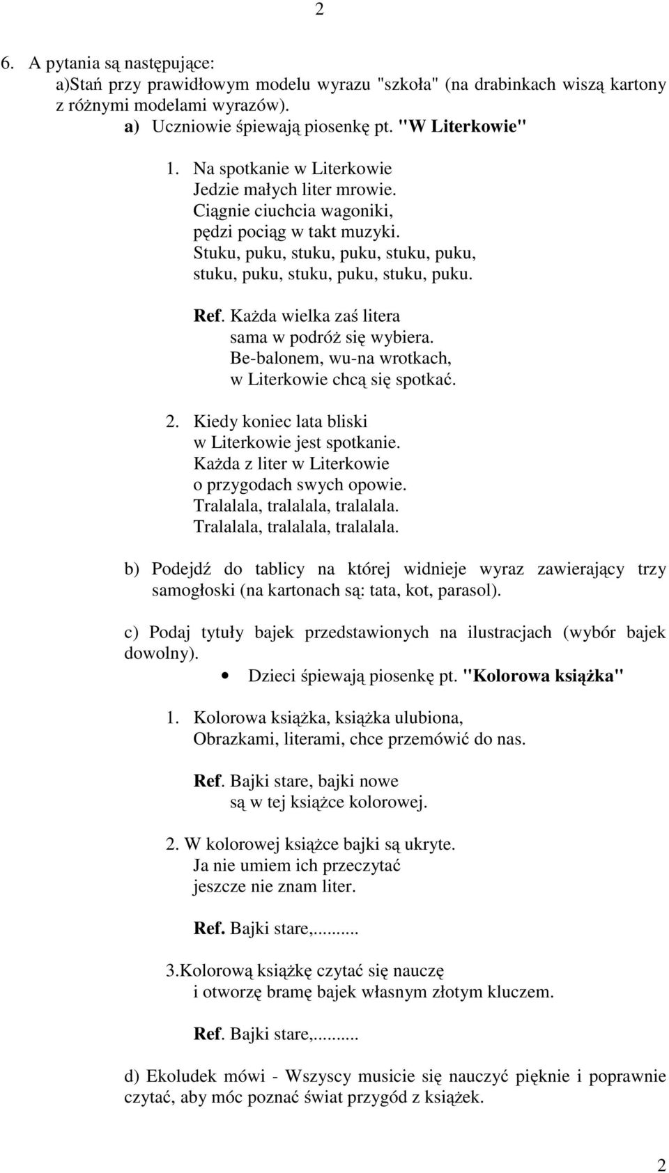 Każda wielka zaś litera sama w podróż się wybiera. Be-balonem, wu-na wrotkach, w Literkowie chcą się spotkać. 2. Kiedy koniec lata bliski w Literkowie jest spotkanie.