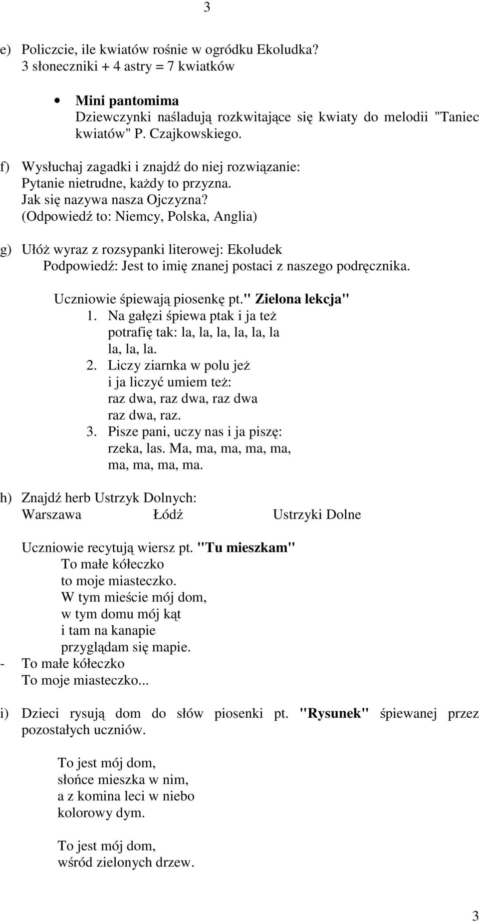 (Odpowiedź to: Niemcy, Polska, Anglia) g) Ułóż wyraz z rozsypanki literowej: Ekoludek Podpowiedź:Jesttoimię znanej postaci z naszego podręcznika. Uczniowie śpiewają piosenkę pt." Zielona lekcja" 1.