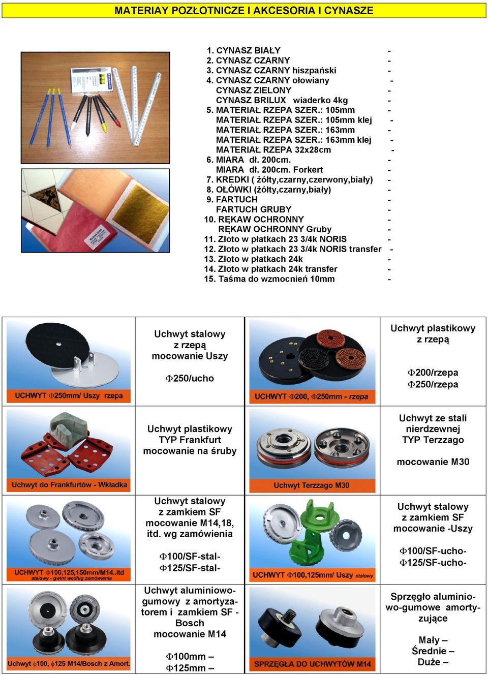 KREDKI ( żółty,czarny,czerwony,biały) - 8. OŁÓWKI (żółty,czarny,biały) - 9. FARTUCH - FARTUCH GRUBY - 10. RĘKAW OCHRONNY - RĘKAW OCHRONNY Gruby - 11. Złoto w płatkach 23 3/4k NORIS - 12.