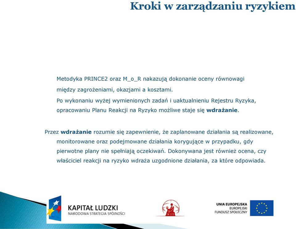 Przez wdrażanie rozumie się zapewnienie, że zaplanowane działania są realizowane, monitorowane oraz podejmowane działania korygujące w