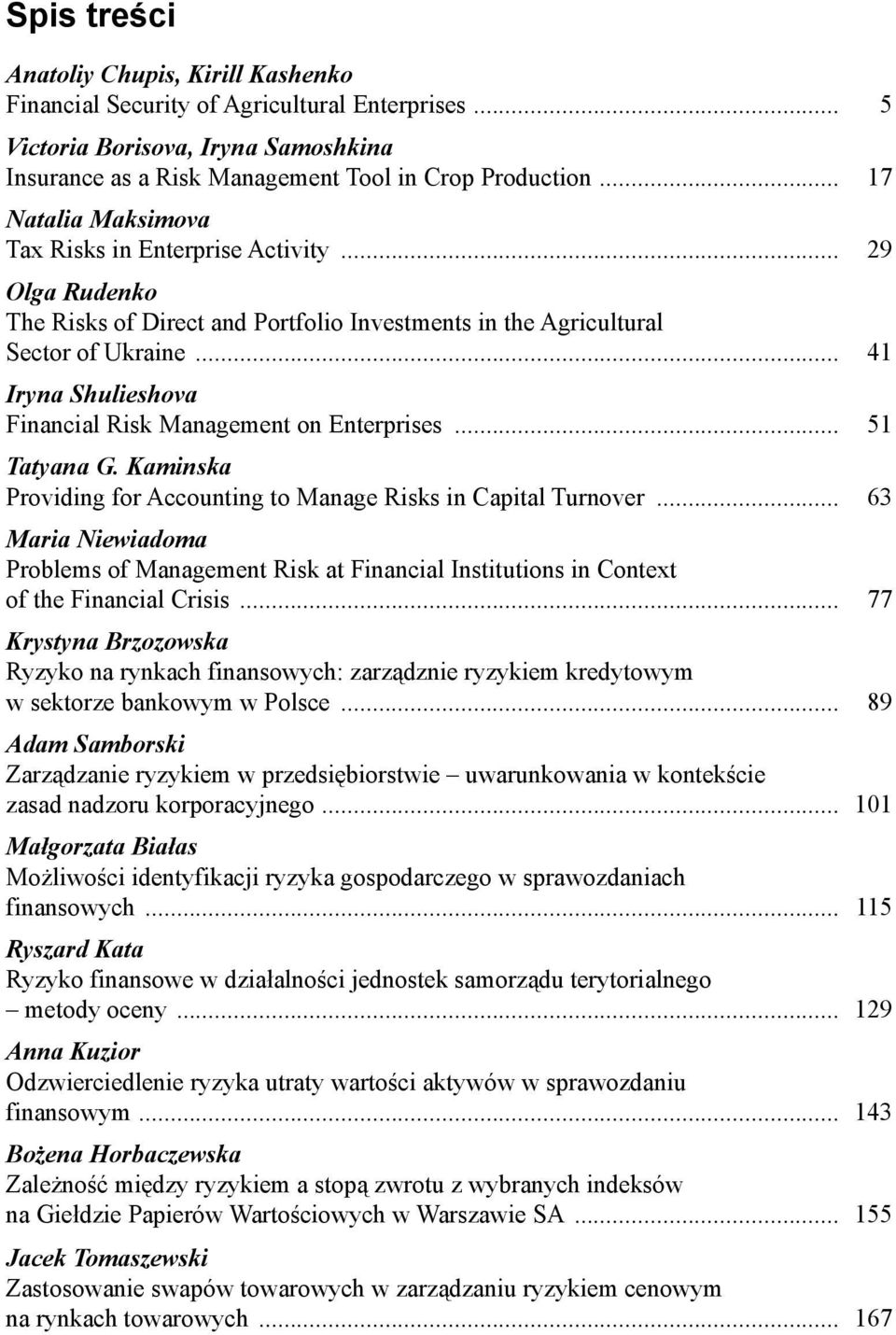 .. 41 Iryna Shulieshova Financial Risk Management on Enterprises... 51 Tatyana G. Kaminska Providing for Accounting to Manage Risks in Capital Turnover.