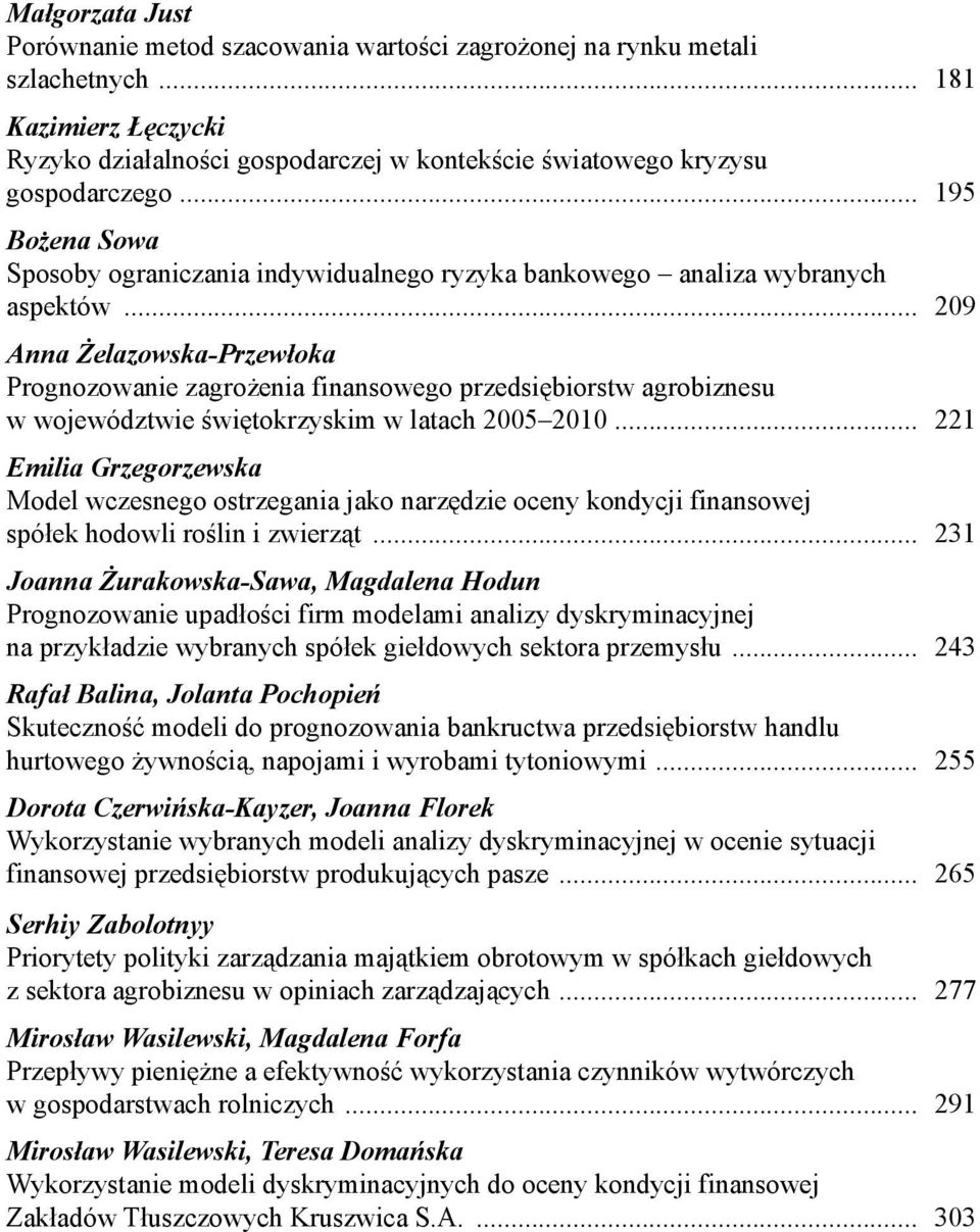 .. 209 Anna Żelazowska-Przewłoka Prognozowanie zagrożenia finansowego przedsiębiorstw agrobiznesu w województwie świętokrzyskim w latach 2005 2010.