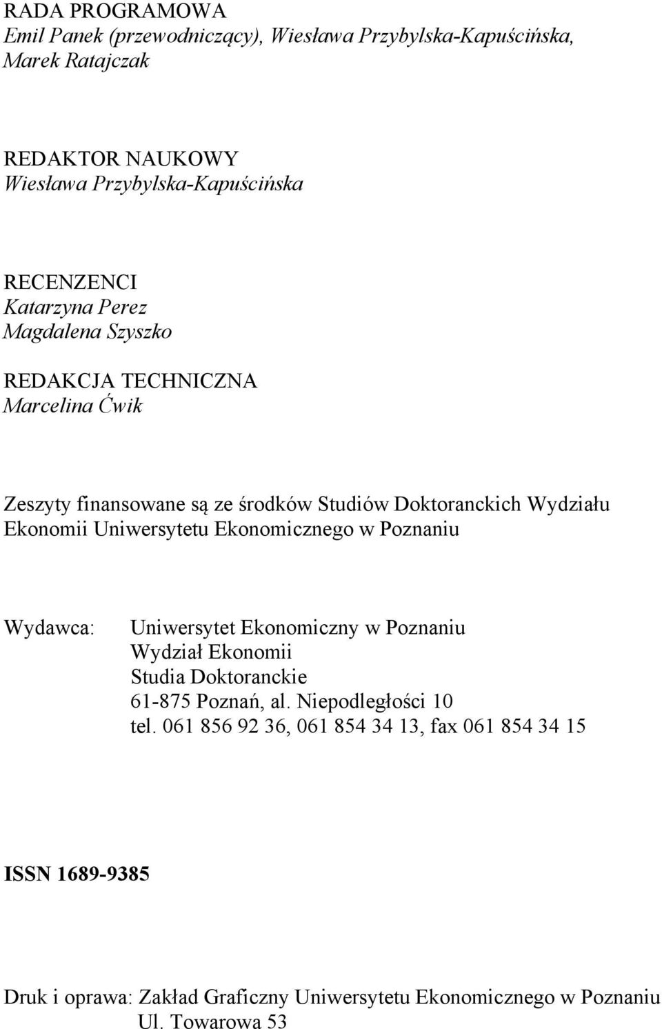 Ekonomii Uniwersytetu Ekonomicznego w Poznaniu Wydawca: Uniwersytet Ekonomiczny w Poznaniu Wydział Ekonomii Studia Doktoranckie 61-875 Poznań, al.