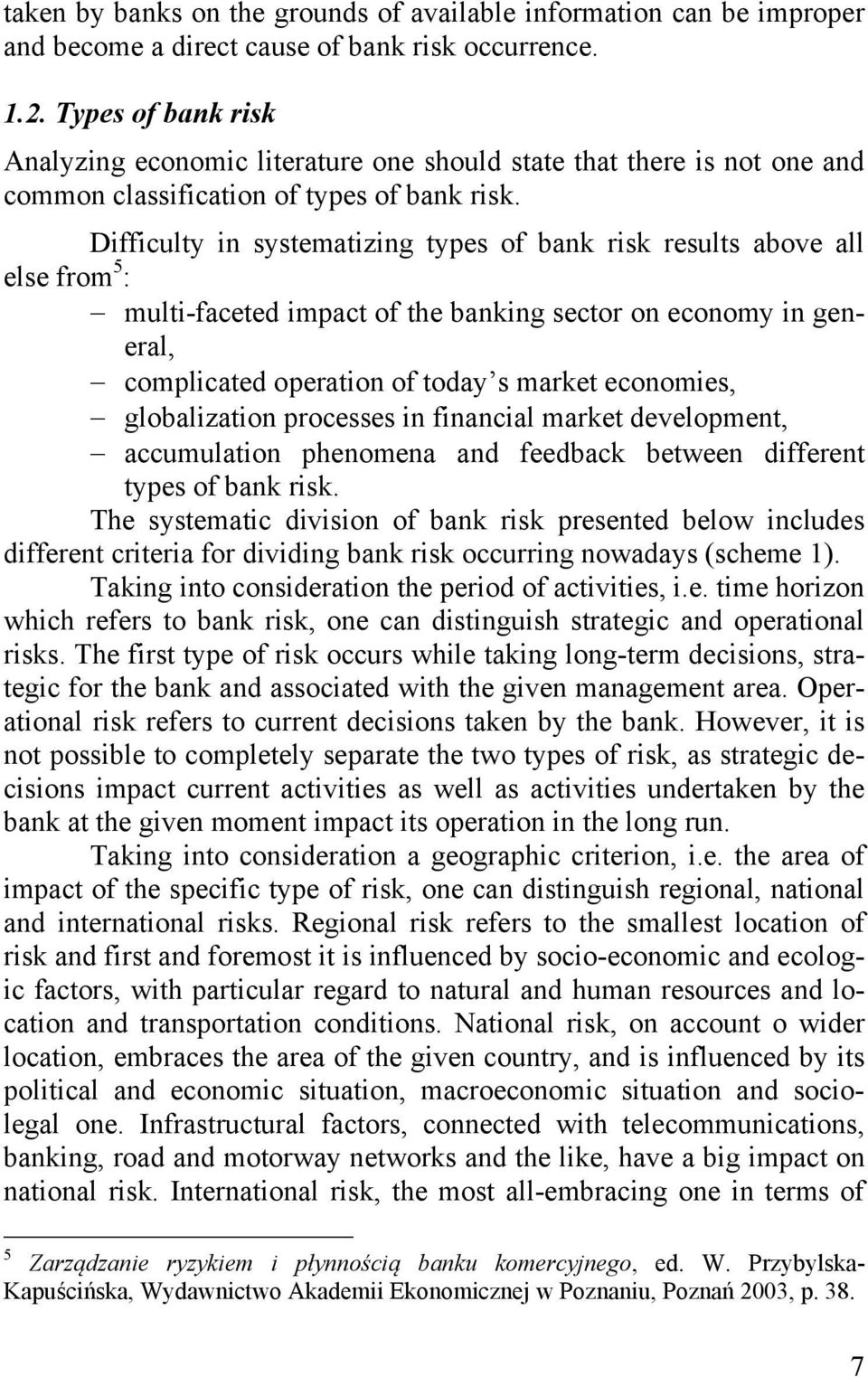 Difficulty in systematizing types of bank risk results above all else from 5 : multi-faceted impact of the banking sector on economy in general, complicated operation of today s market economies,