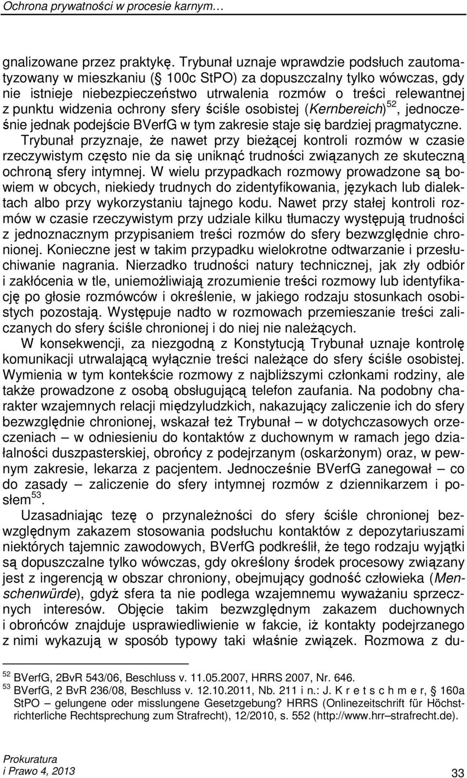 ochrony sfery ściśle osobistej (Kernbereich) 52, jednocześnie jednak podejście BVerfG w tym zakresie staje się bardziej pragmatyczne.