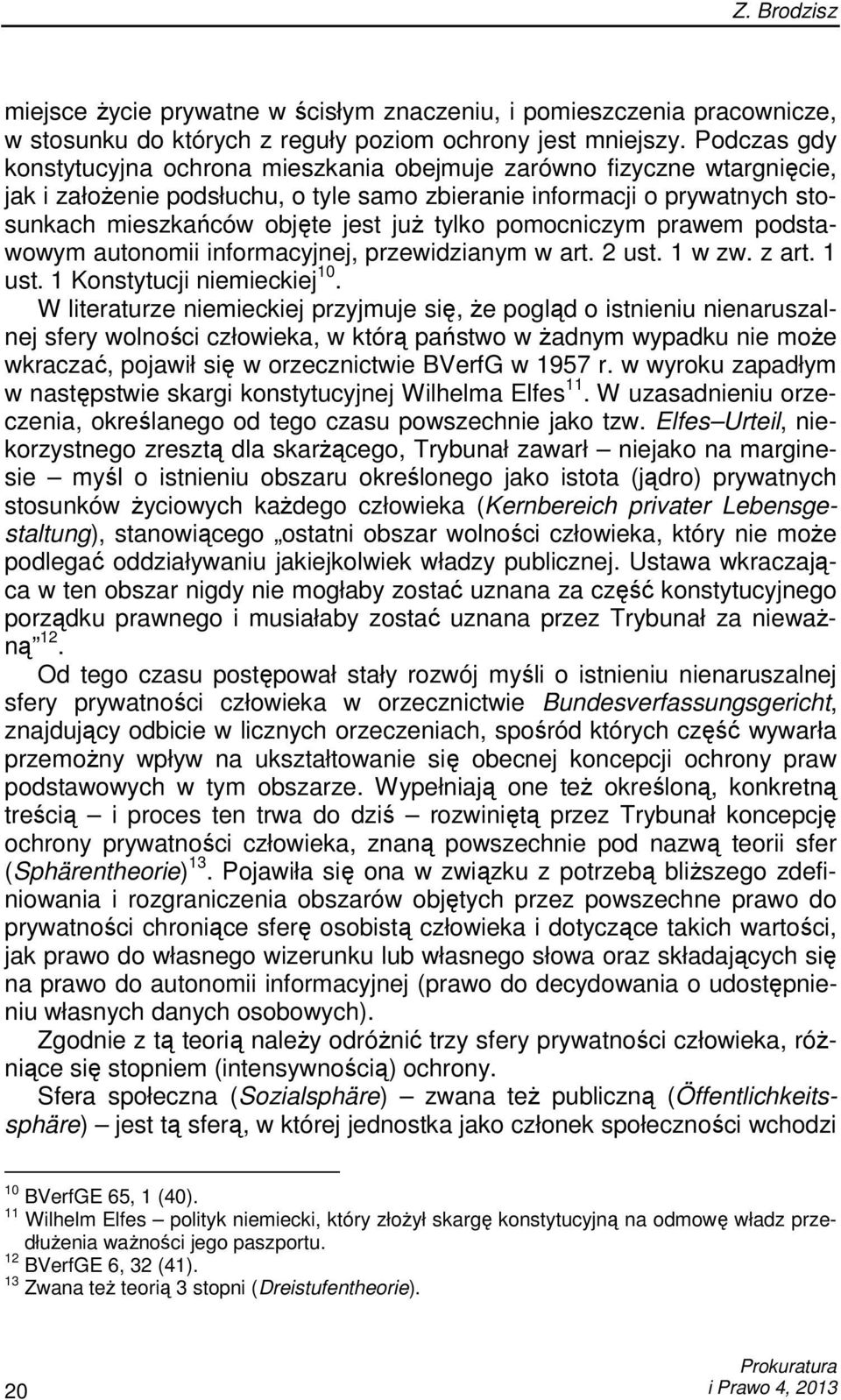 tylko pomocniczym prawem podstawowym autonomii informacyjnej, przewidzianym w art. 2 ust. 1 w zw. z art. 1 ust. 1 Konstytucji niemieckiej 10.