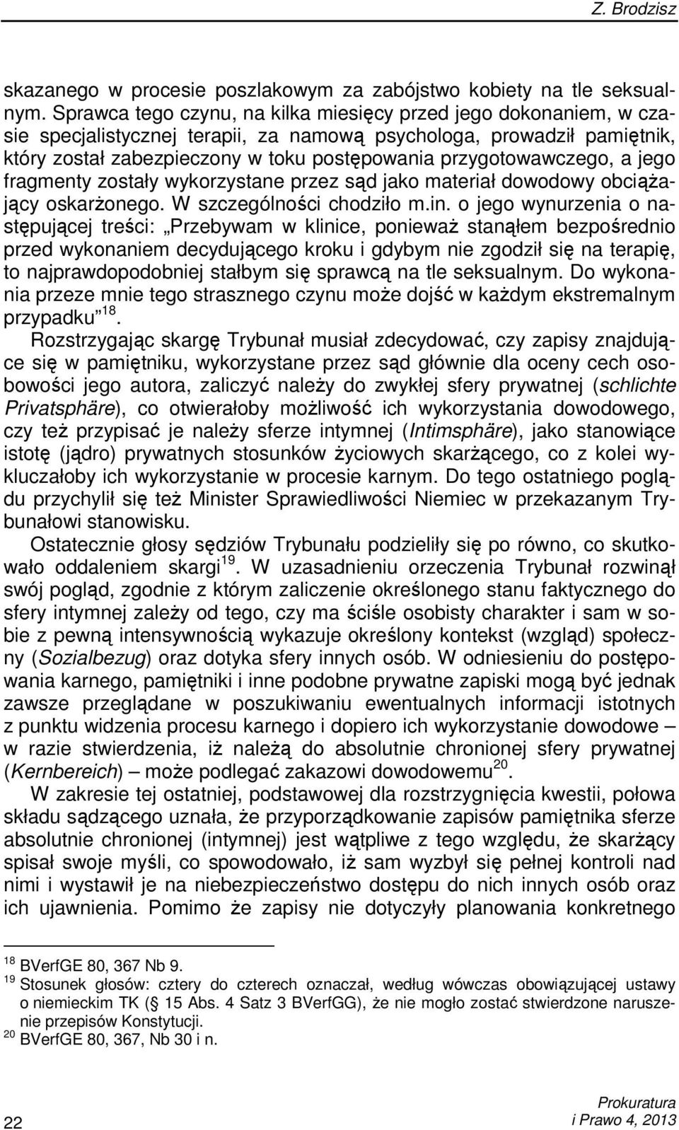 przygotowawczego, a jego fragmenty zostały wykorzystane przez sąd jako materiał dowodowy obciąŝający oskarŝonego. W szczególności chodziło m.in.