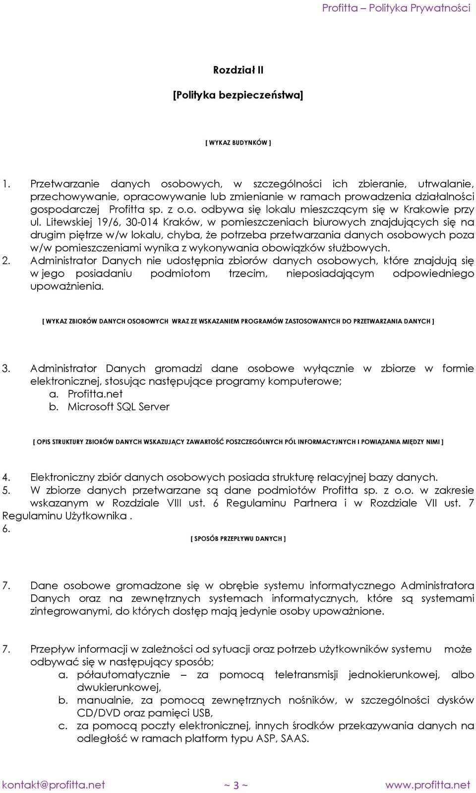 Litewskiej 19/6, 30-014 Kraków, w pomieszczeniach biurowych znajdujących się na drugim piętrze w/w lokalu, chyba, że potrzeba przetwarzania danych osobowych poza w/w pomieszczeniami wynika z