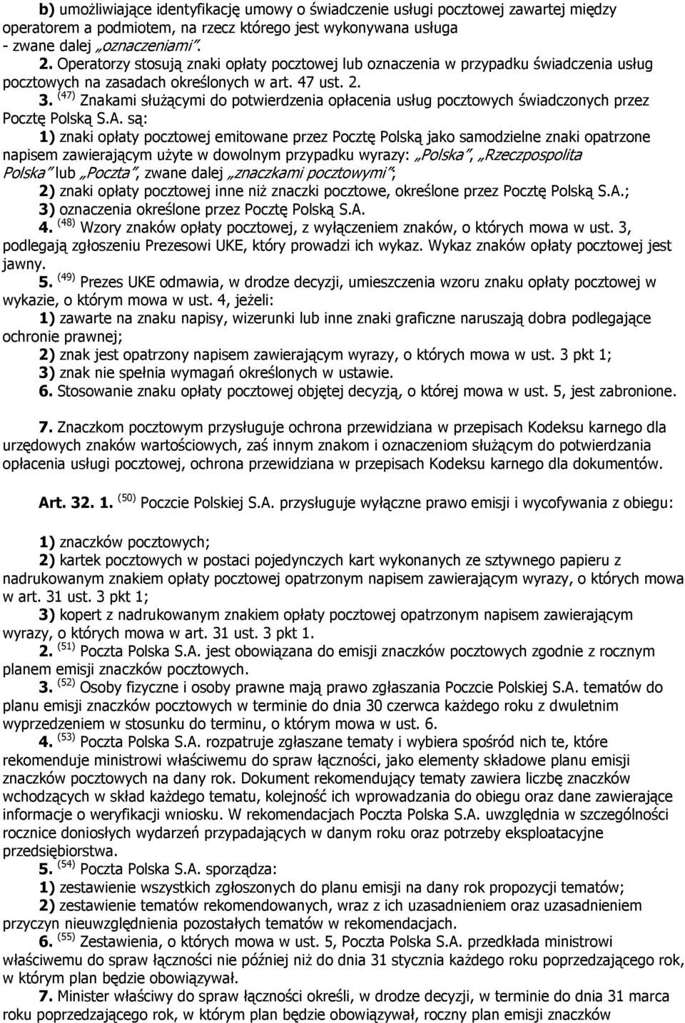 (47) Znakami słuŝącymi do potwierdzenia opłacenia usług pocztowych świadczonych przez Pocztę Polską S.A.