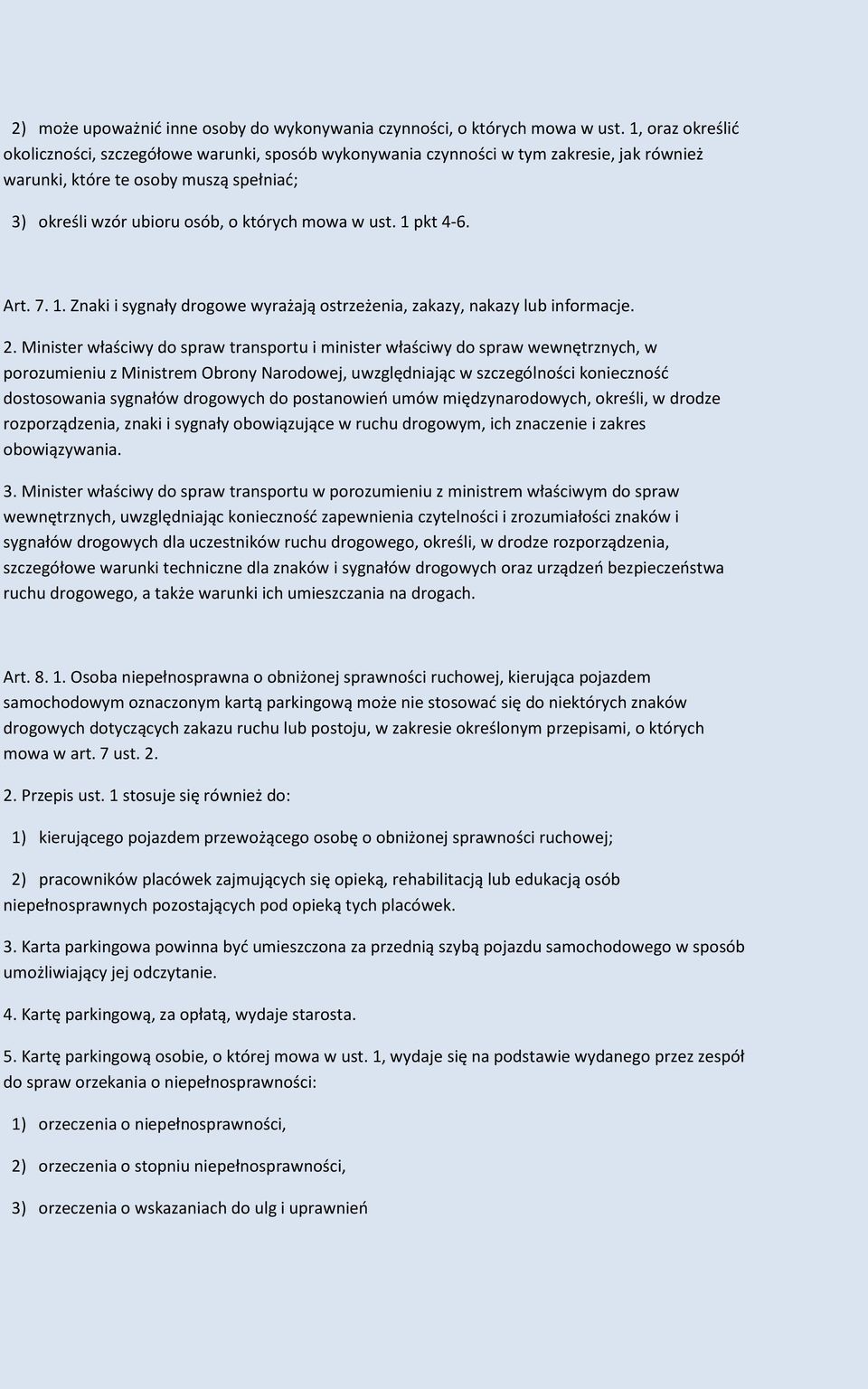 1 pkt 4-6. Art. 7. 1. Znaki i sygnały drogowe wyrażają ostrzeżenia, zakazy, nakazy lub informacje. 2.