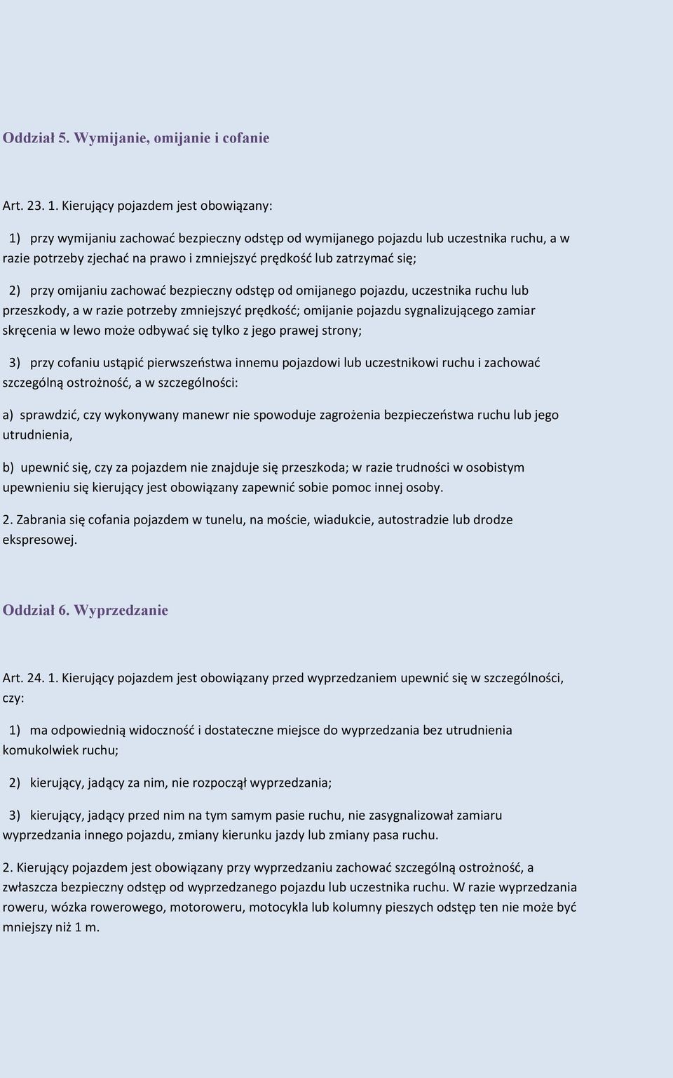 się; 2) przy omijaniu zachowad bezpieczny odstęp od omijanego pojazdu, uczestnika ruchu lub przeszkody, a w razie potrzeby zmniejszyd prędkośd; omijanie pojazdu sygnalizującego zamiar skręcenia w