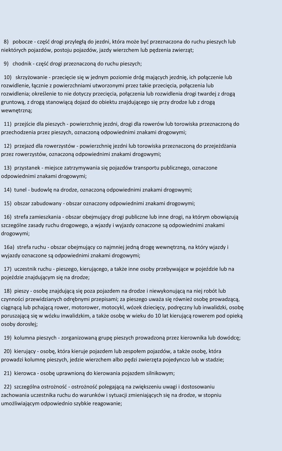 połączenia lub rozwidlenia; określenie to nie dotyczy przecięcia, połączenia lub rozwidlenia drogi twardej z drogą gruntową, z drogą stanowiącą dojazd do obiektu znajdującego się przy drodze lub z