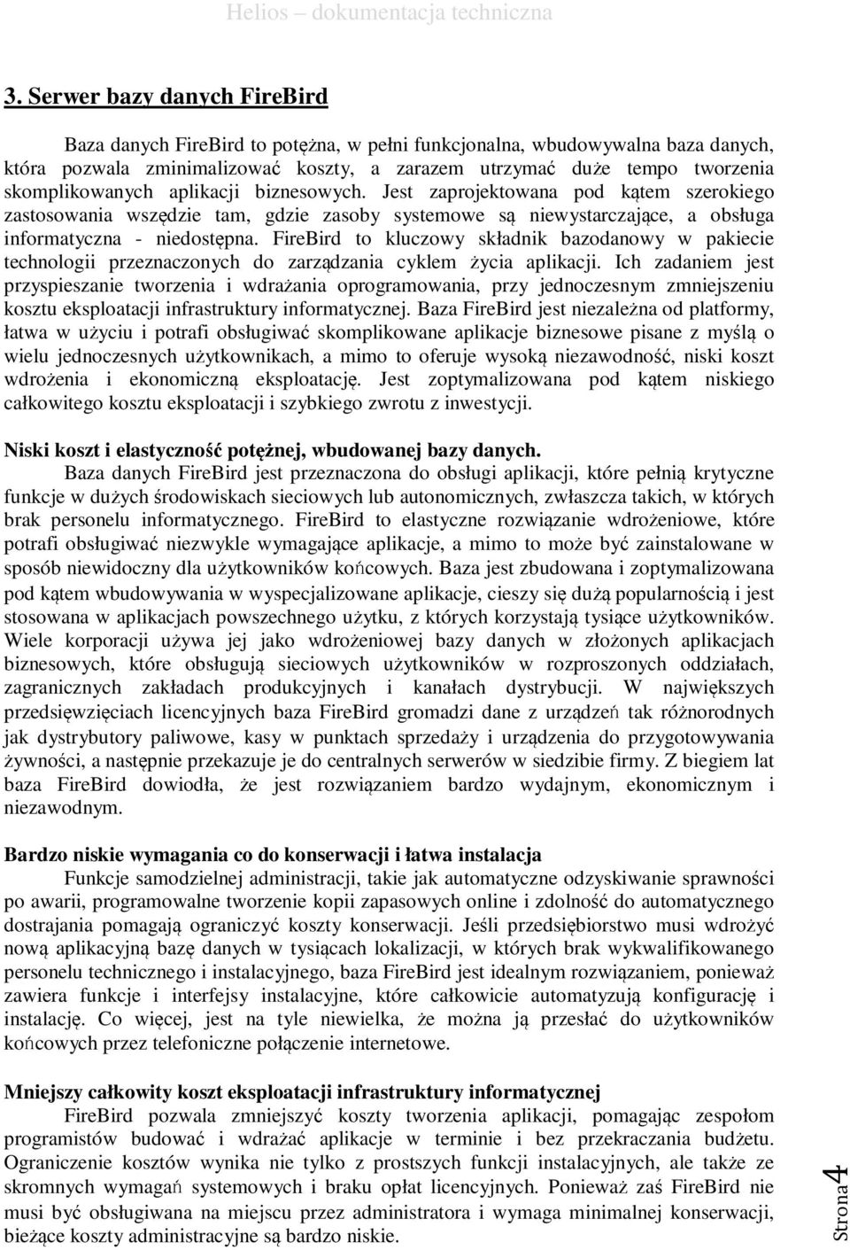 FireBird to kluczowy składnik bazodanowy w pakiecie technologii przeznaczonych do zarządzania cyklem życia aplikacji.