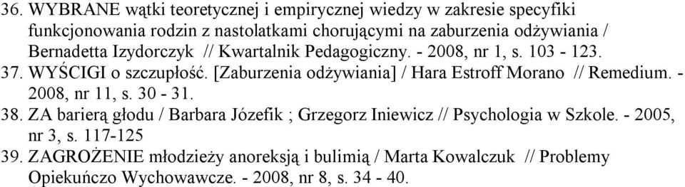 [Zaburzenia odżywiania] / Hara Estroff Morano // Remedium. - 2008, nr 11, s. 30-31. 38.