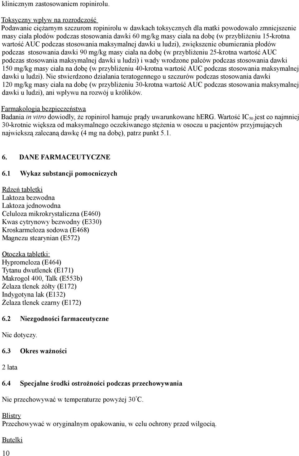 (w przybliżeniu 15-krotna wartość AUC podczas stosowania maksymalnej dawki u ludzi), zwiększenie obumierania płodów podczas stosowania dawki 90 mg/kg masy ciała na dobę (w przybliżeniu 25-krotna