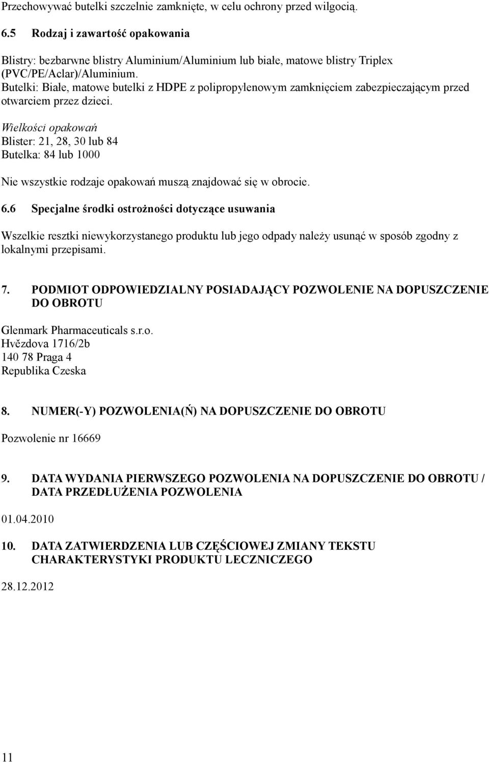 Butelki: Białe, matowe butelki z HDPE z polipropylenowym zamknięciem zabezpieczającym przed otwarciem przez dzieci.