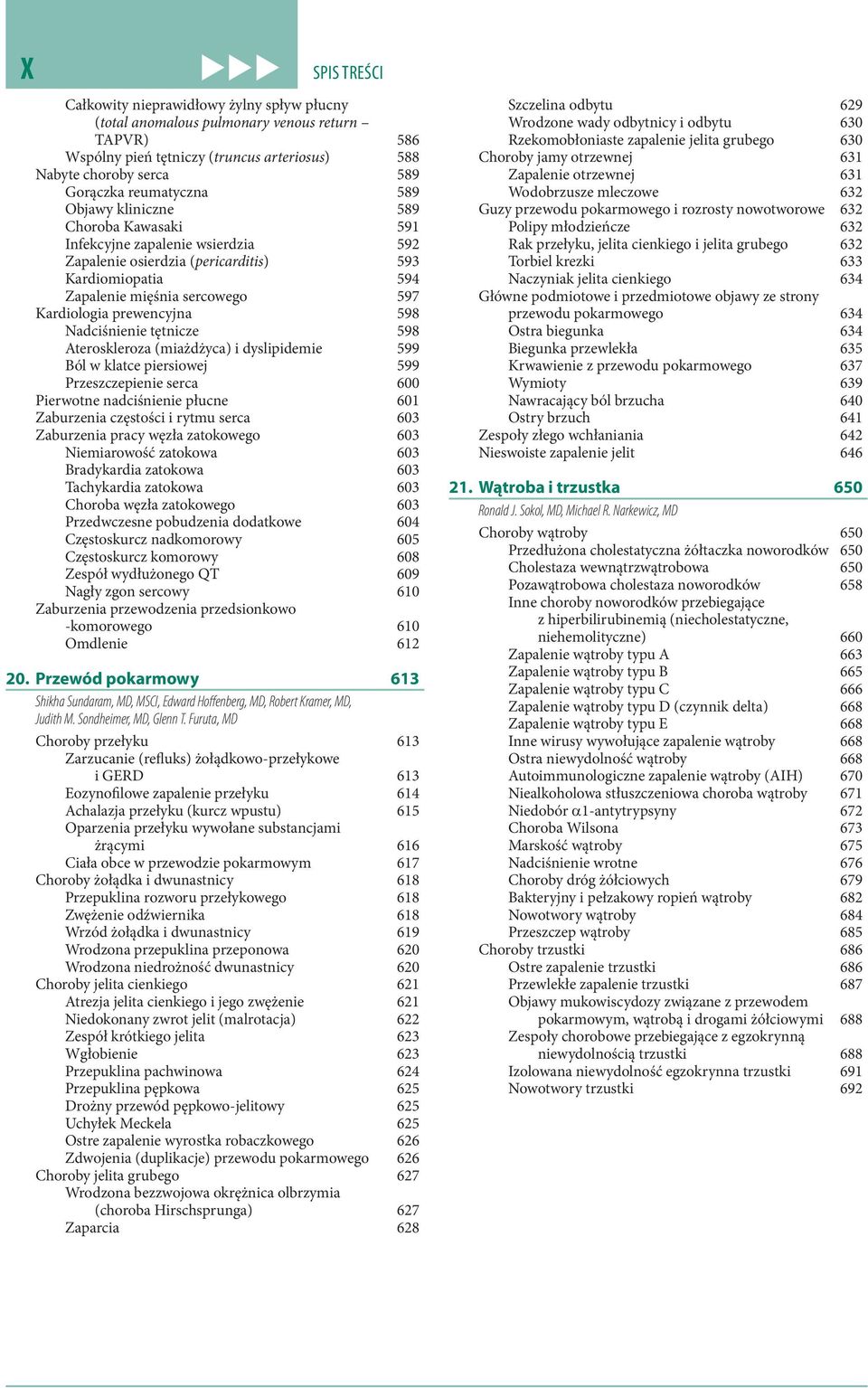 prewencyjna 598 Nadciśnienie tętnicze 598 Ateroskleroza (miażdżyca) i dyslipidemie 599 Ból w klatce piersiowej 599 Przeszczepienie serca 600 Pierwotne nadciśnienie płucne 601 Zaburzenia częstości i