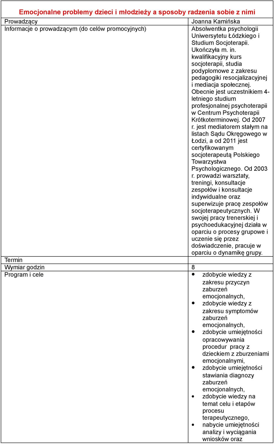 Obecnie jest uczestnikiem 4- letniego studium profesjonalnej psychoterapii w Centrum Psychoterapii Krótkoterminowej. Od 2007 r.