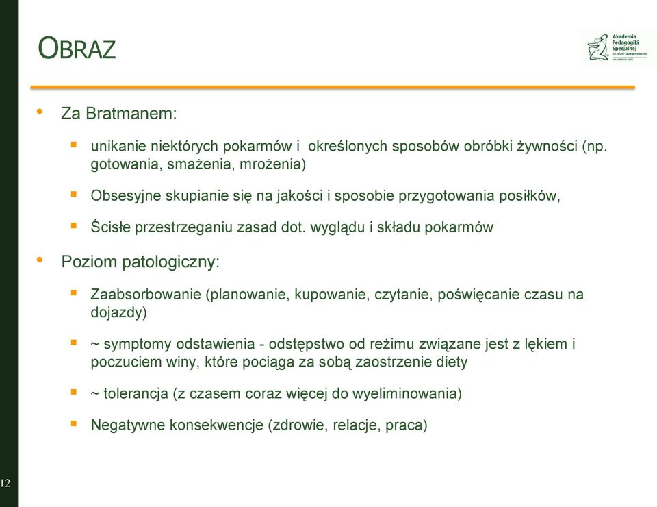 wyglądu i składu pokarmów Poziom patologiczny: Zaabsorbowanie (planowanie, kupowanie, czytanie, poświęcanie czasu na dojazdy) ~ symptomy