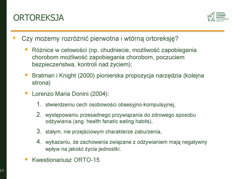 propozycja narzędzia (kolejna strona) Lorenzo Maria Donini (2004): 1. stwierdzeniu cech osobowości obsesyjno-kompulsyjnej, 2.