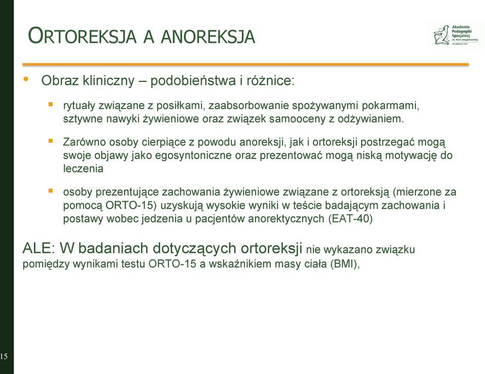 Zarówno osoby cierpiące z powodu anoreksji, jak i ortoreksji postrzegać mogą swoje objawy jako egosyntoniczne oraz prezentować mogą niską motywację do leczenia osoby