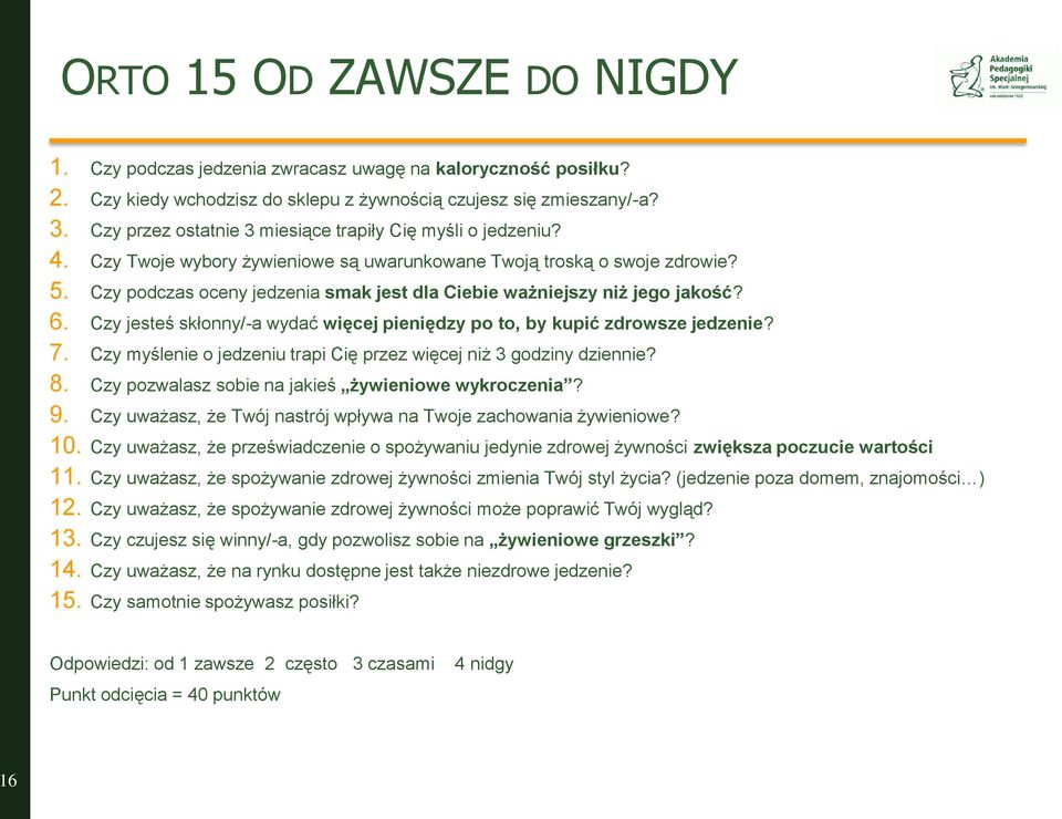 Czy podczas oceny jedzenia smak jest dla Ciebie ważniejszy niż jego jakość? 6. Czy jesteś skłonny/-a wydać więcej pieniędzy po to, by kupić zdrowsze jedzenie? 7.