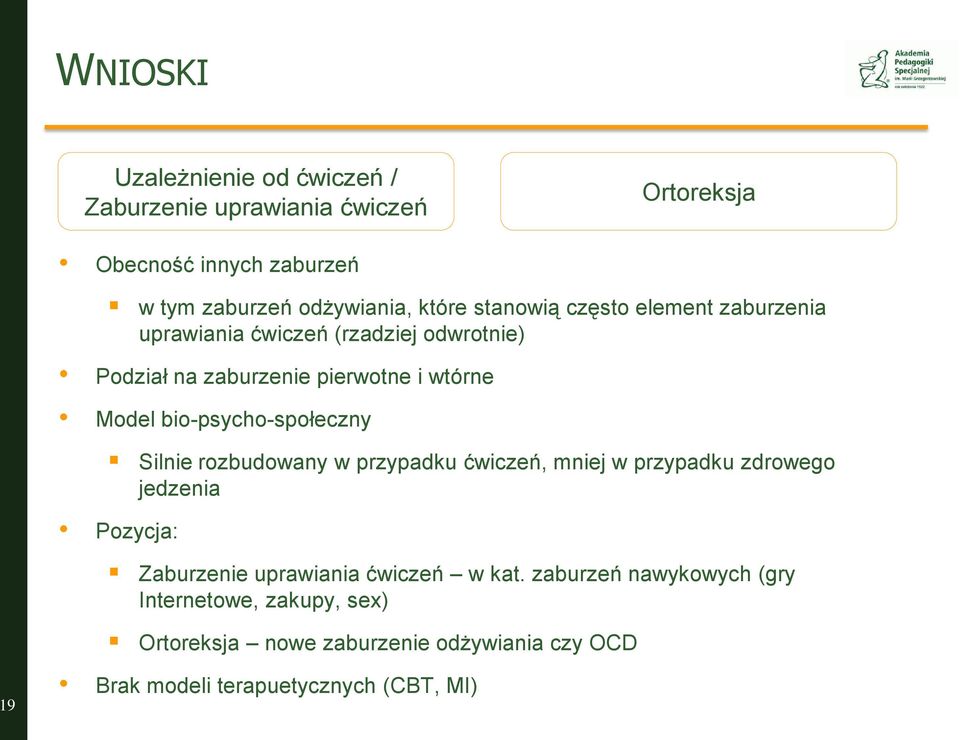 bio-psycho-społeczny Silnie rozbudowany w przypadku ćwiczeń, mniej w przypadku zdrowego jedzenia Pozycja: Zaburzenie uprawiania