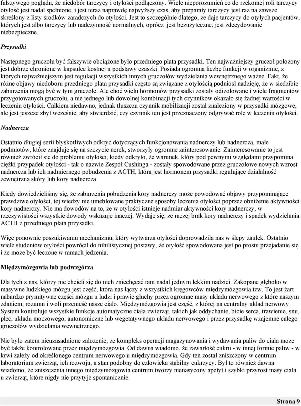 Jest to szczególnie dlatego, 'e daje tarczycy do oty$ych pacjentów, których jest albo tarczycy lub nadczynno#% normalnych, oprócz jest bezu'yteczne, jest zdecydowanie niebezpieczne. Przysadki Nast!