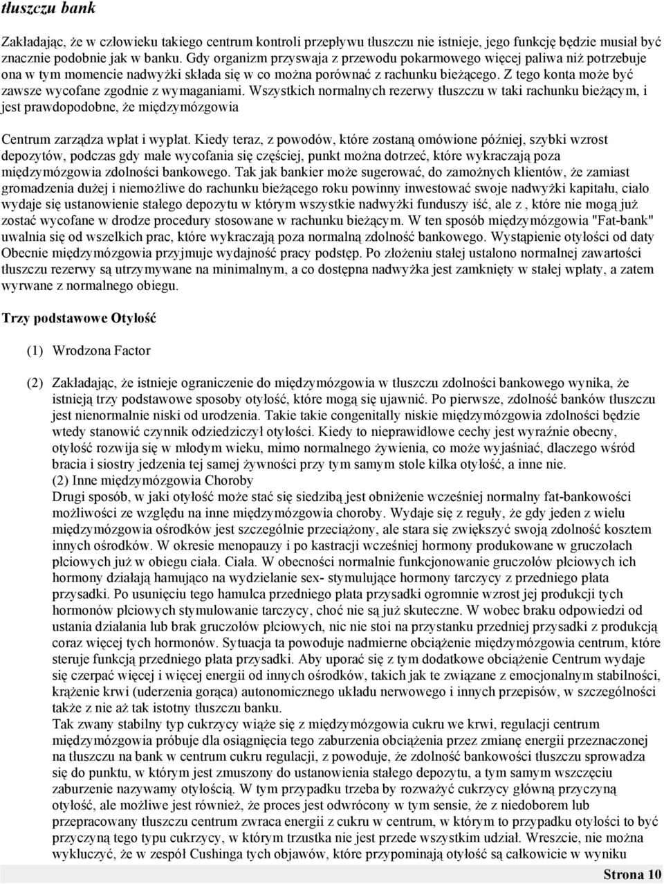 Z tego konta mo'e by% zawsze wycofane zgodnie z wymaganiami. Wszystkich normalnych rezerwy t$uszczu w taki rachunku bie'"cym, i jest prawdopodobne, 'e mi!dzymózgowia Centrum zarz"dza wp$at i wyp$at.