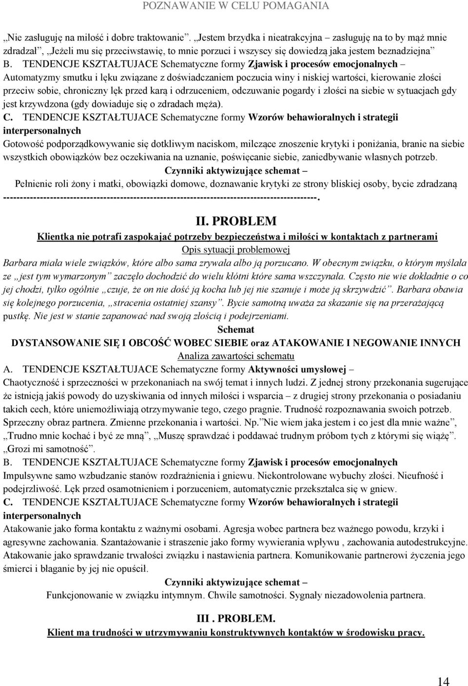 TENDENCJE KSZTAŁTUJACE Schematyczne formy Zjawisk i procesów emocjonalnych Automatyzmy smutku i lęku związane z doświadczaniem poczucia winy i niskiej wartości, kierowanie złości przeciw sobie,