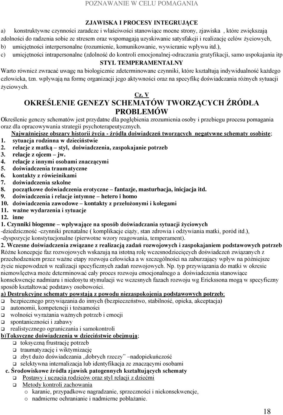 ), c) umiejętności intrapersonalne (zdolność do kontroli emocjonalnej-odraczania gratyfikacji, samo uspokajania itp STYL TEMPERAMENTALNY Warto również zwracać uwagę na biologicznie zdeterminowane