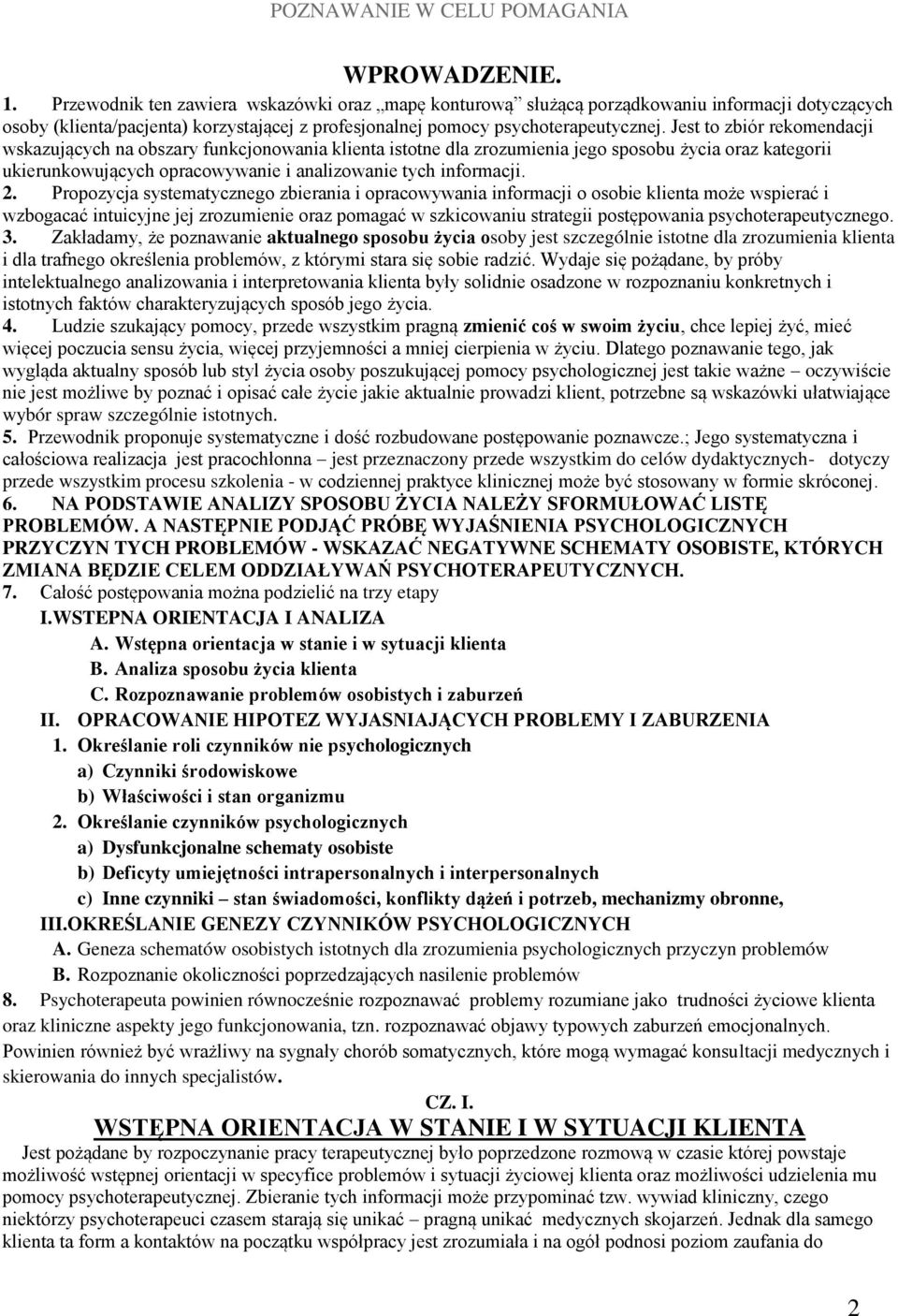 Propozycja systematycznego zbierania i opracowywania informacji o osobie klienta może wspierać i wzbogacać intuicyjne jej zrozumienie oraz pomagać w szkicowaniu strategii postępowania