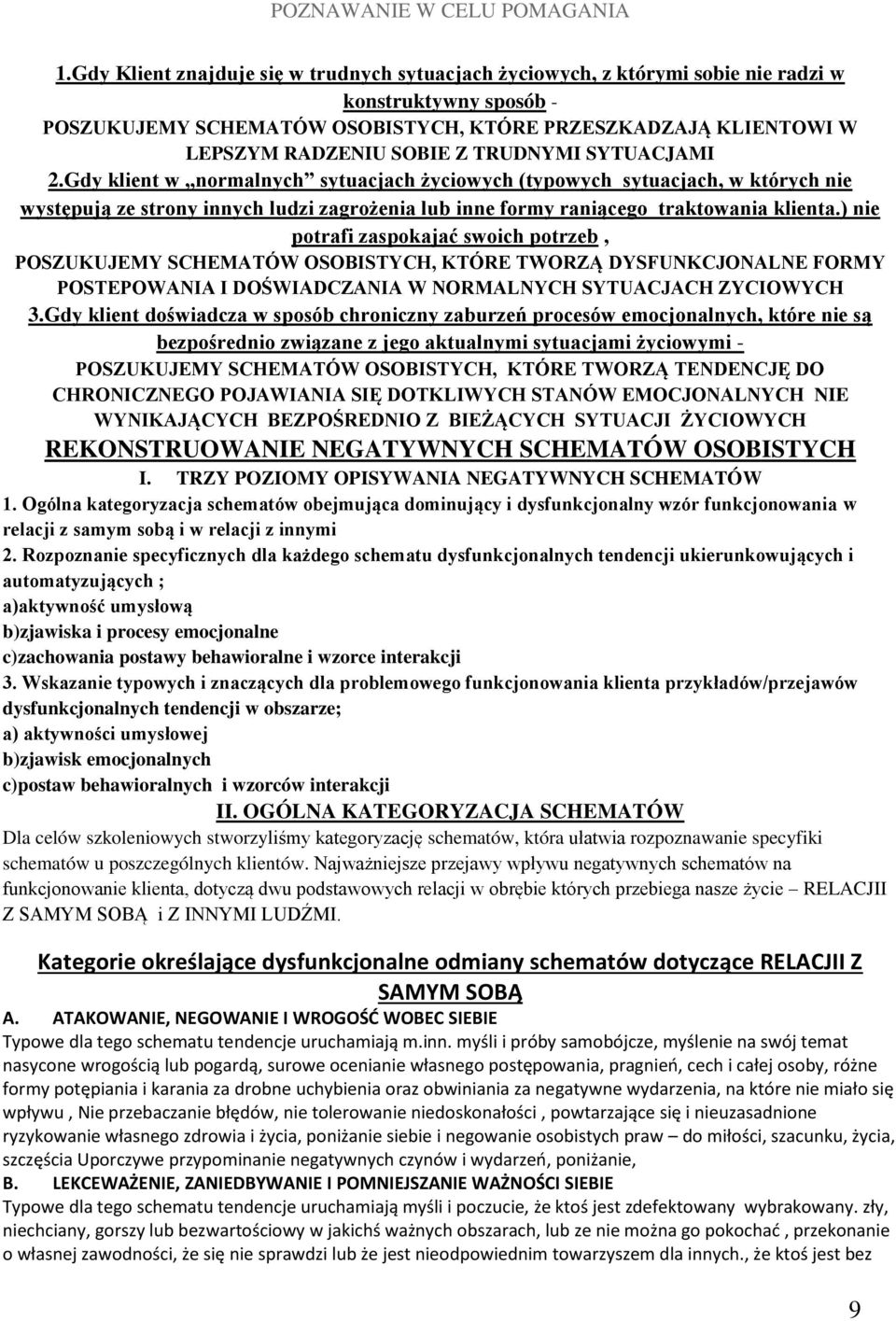 ) nie potrafi zaspokajać swoich potrzeb, POSZUKUJEMY SCHEMATÓW OSOBISTYCH, KTÓRE TWORZĄ DYSFUNKCJONALNE FORMY POSTEPOWANIA I DOŚWIADCZANIA W NORMALNYCH SYTUACJACH ZYCIOWYCH 3.