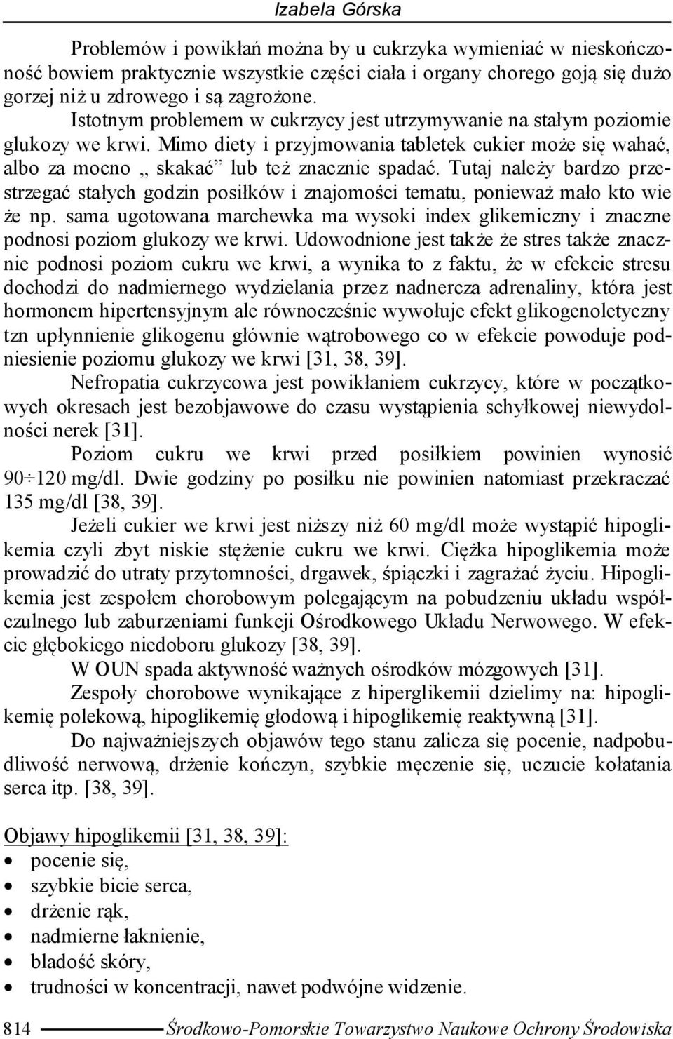 Tutaj należy bardzo przestrzegać stałych godzin posiłków i znajomości tematu, ponieważ mało kto wie że np.