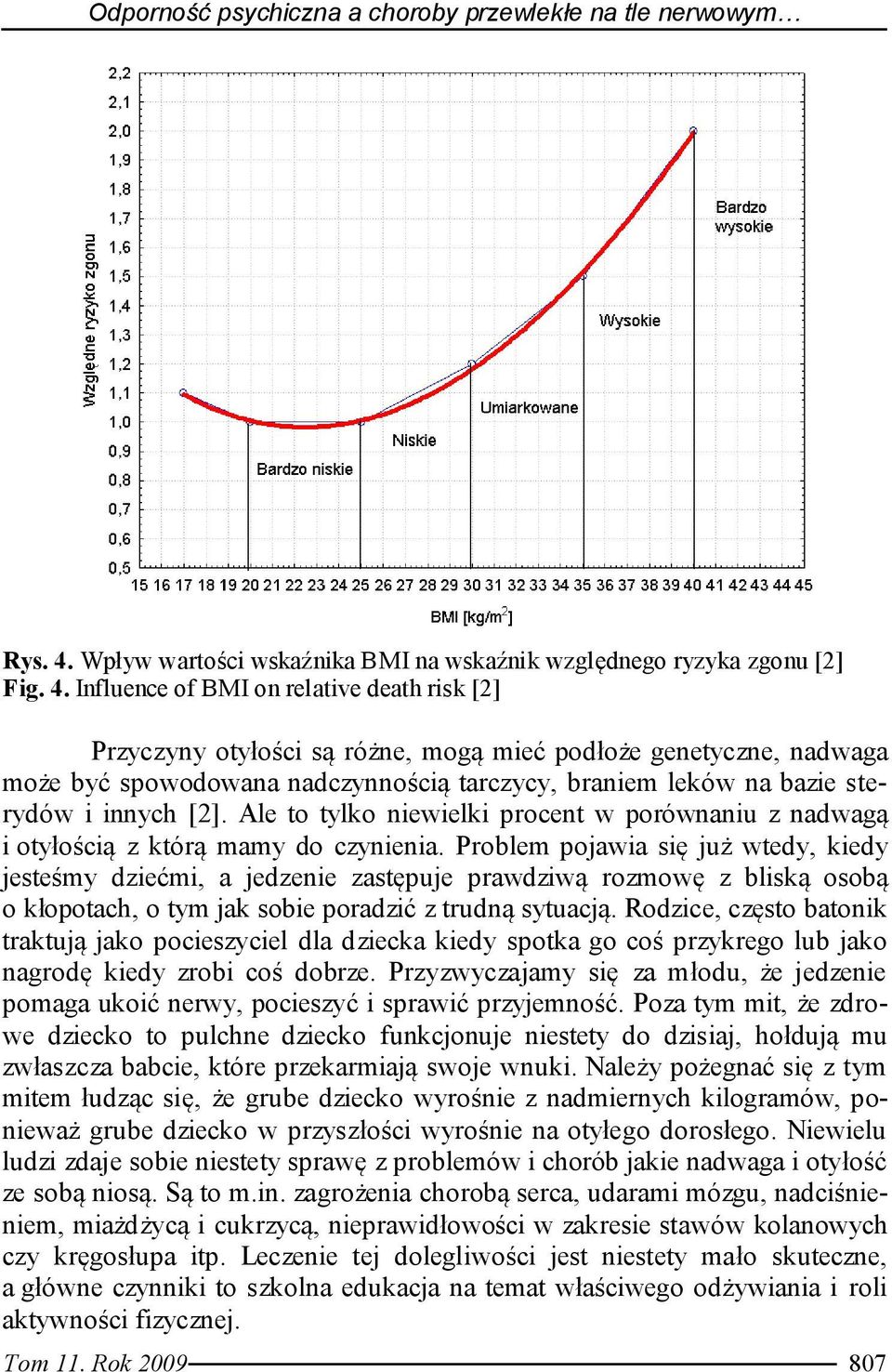 Influence of BMI on relative death risk [2] Przyczyny otyłości są różne, mogą mieć podłoże genetyczne, nadwaga może być spowodowana nadczynnością tarczycy, braniem leków na bazie sterydów i innych