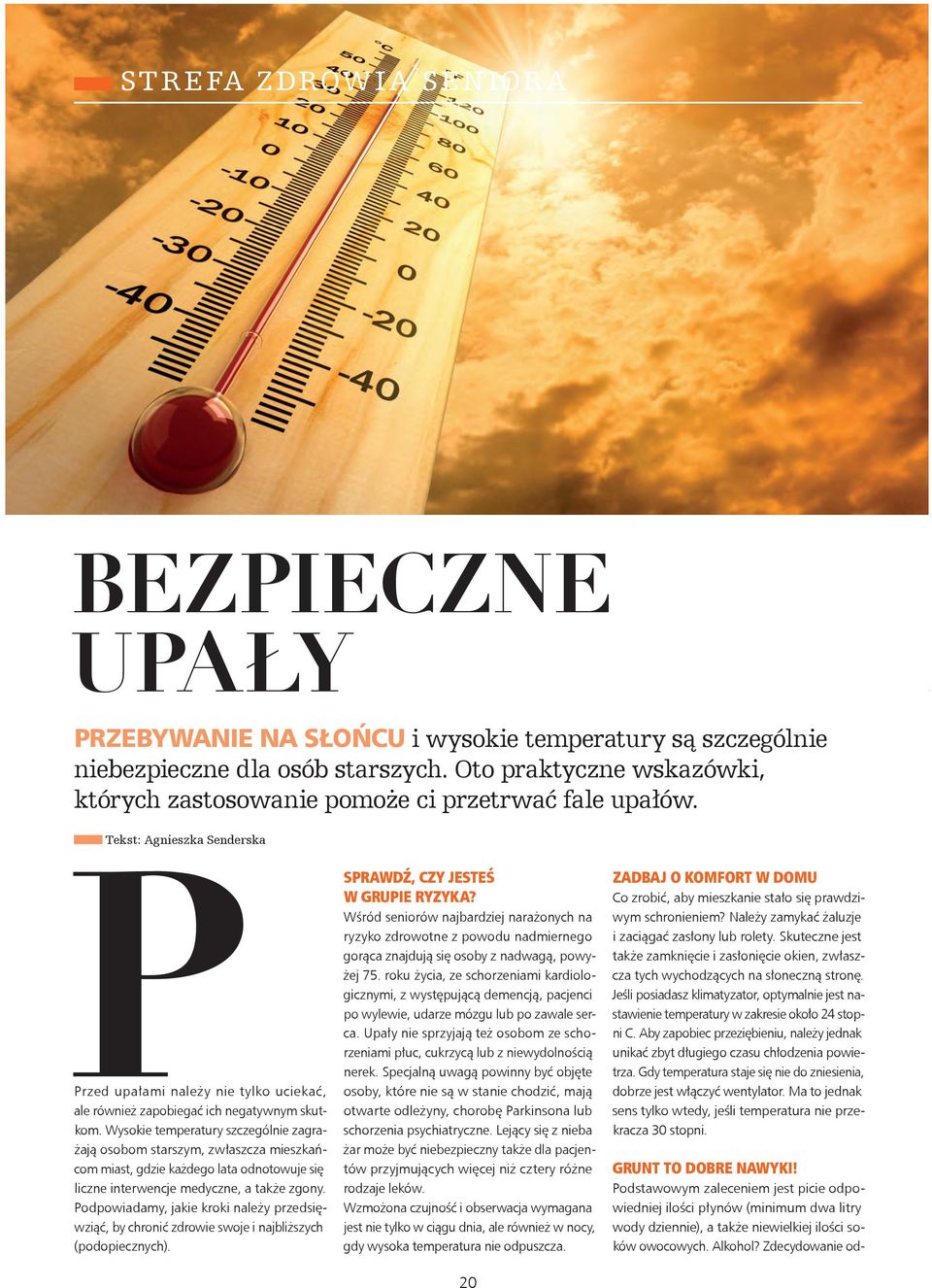 Wysokie temperatury szczególnie zagrażają osobom starszym, zwłaszcza mieszkańcom miast, gdzie każdego lata odnotowuje się liczne interwencje medyczne, a także zgony.